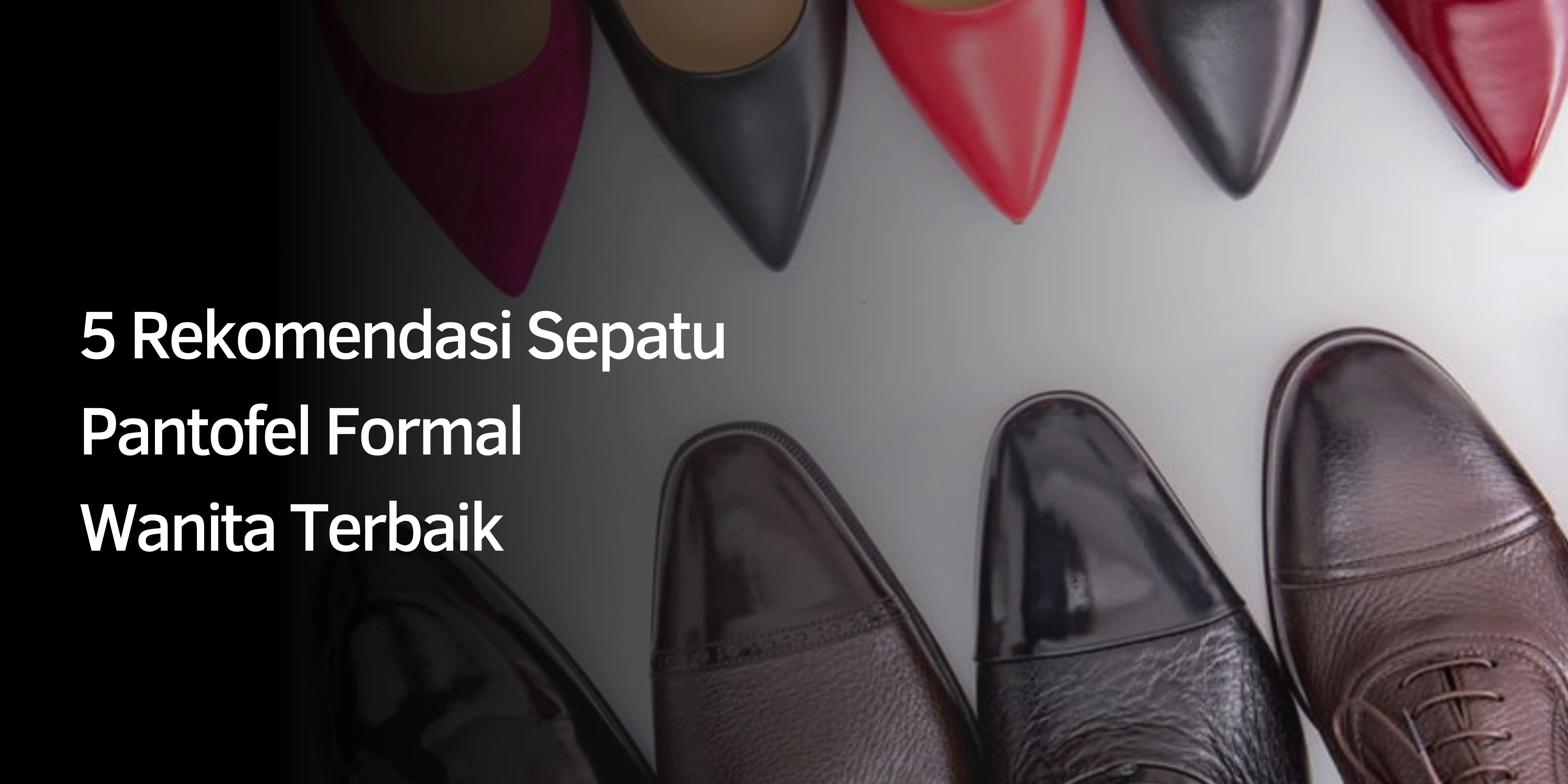 5 Rekomendasi Sepatu Pantofel Formal Wanita Terbaik