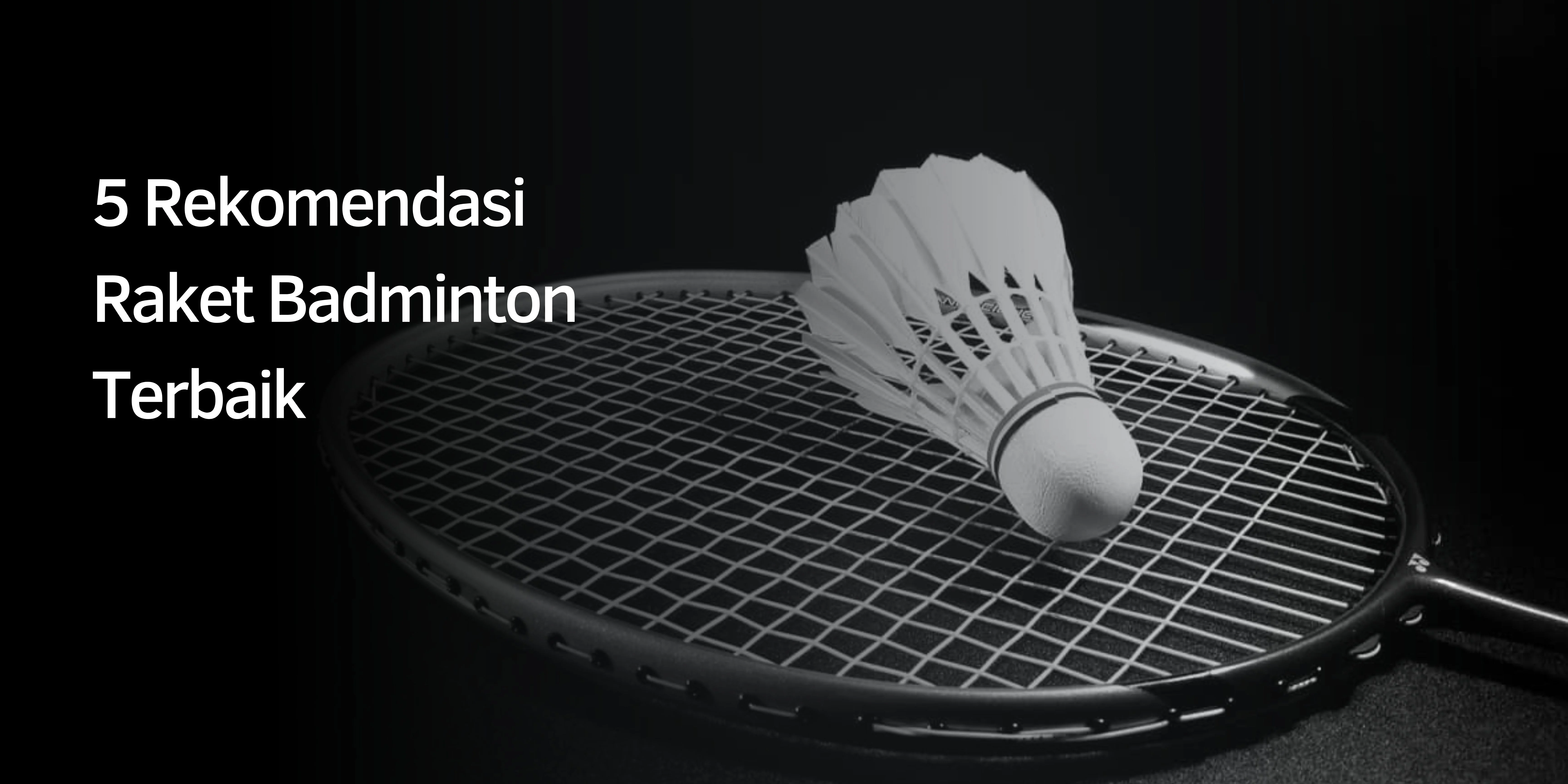 Rekomendasi Raket Badminton Terbaik
