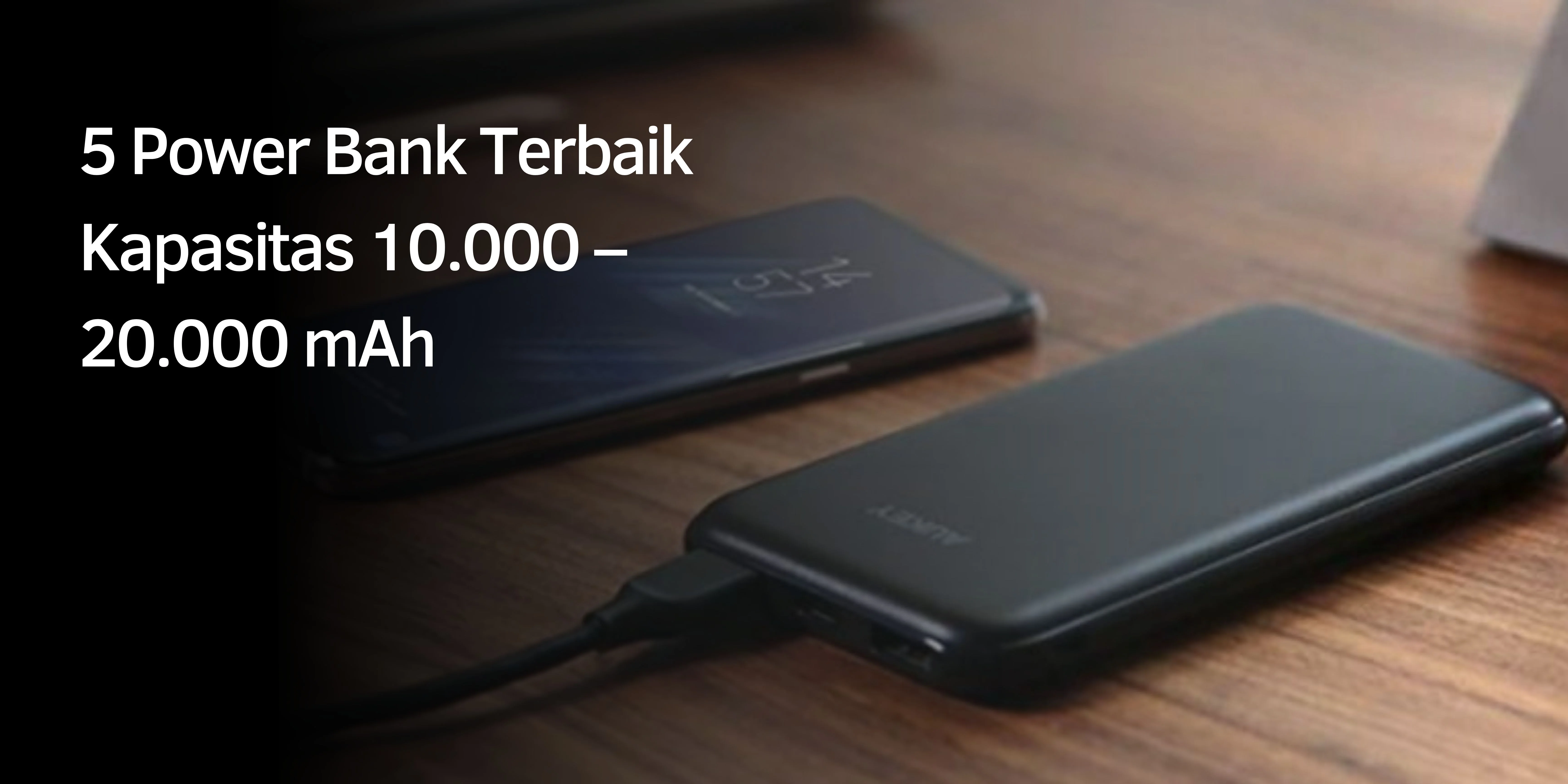 5 Power Bank Terbaik Kapasitas 10.000 – 20.000 mAh