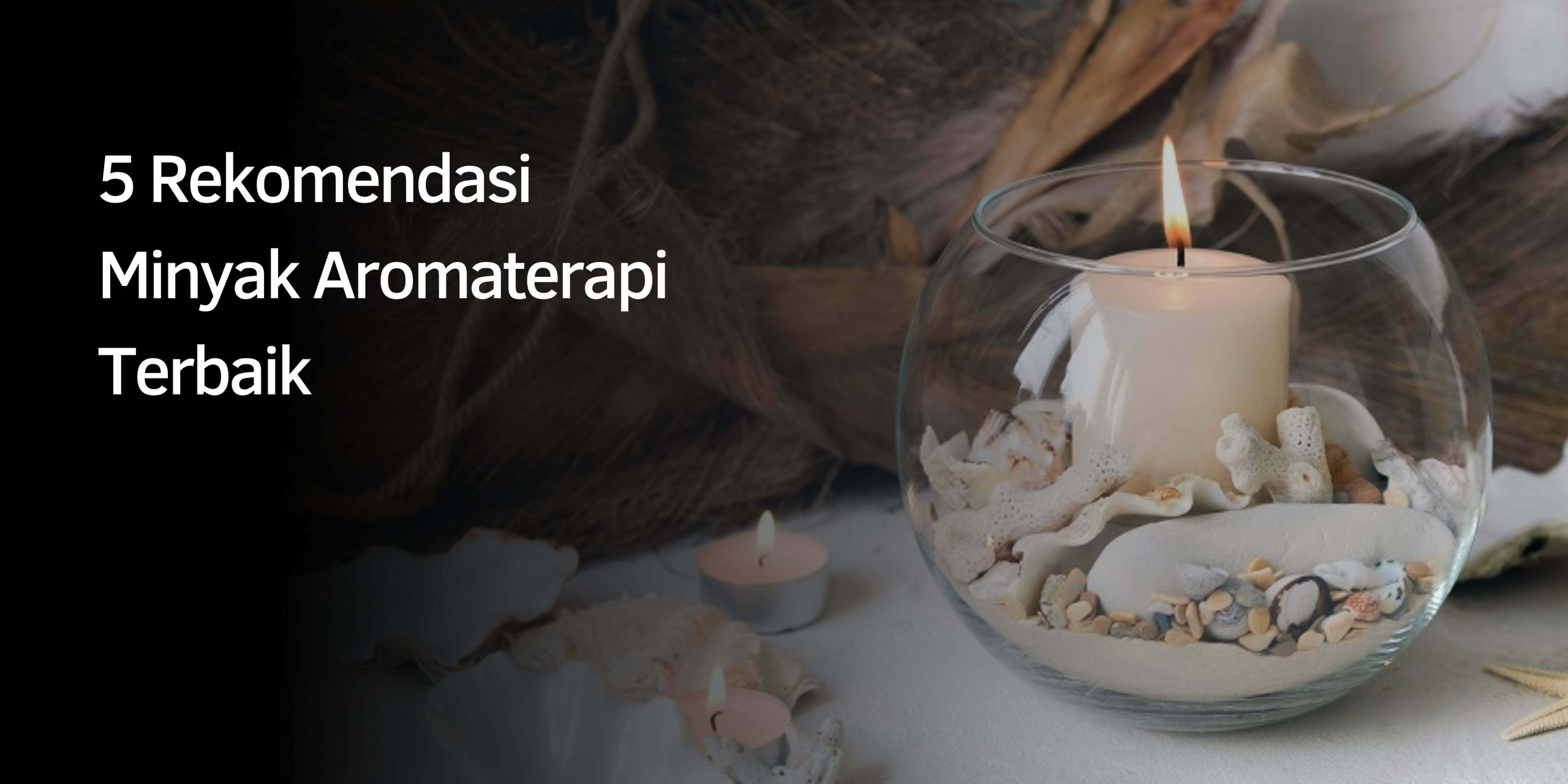 5 Rekomendasi Minyak Aromaterapi Terbaik