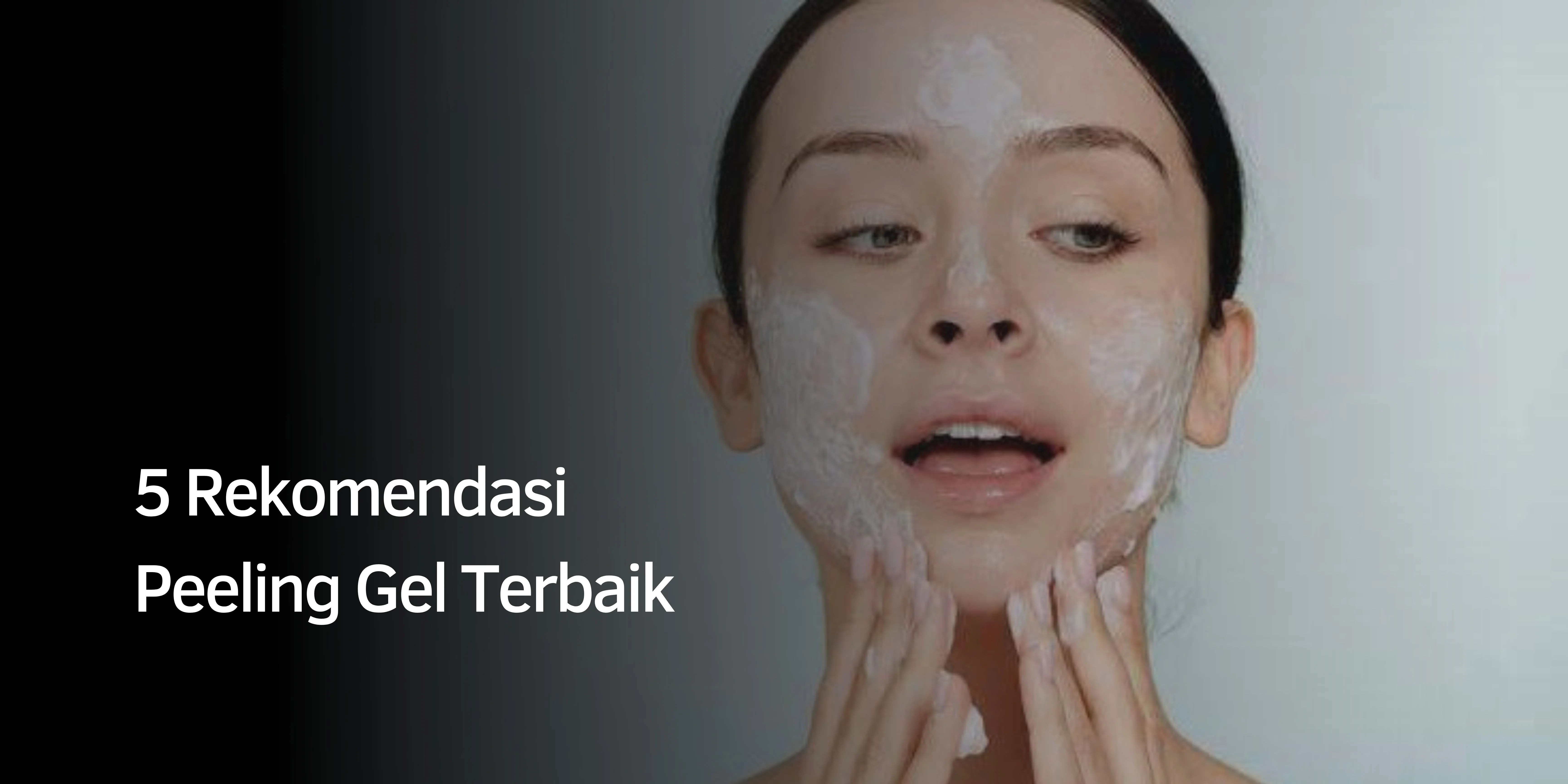 5 Rekomendasi Peeling Gel Terbaik