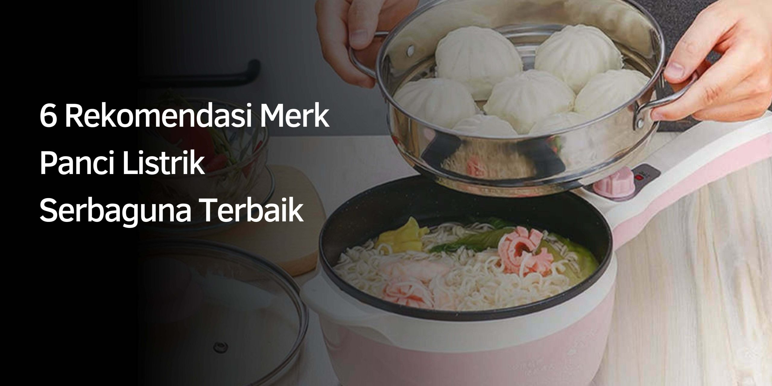 6 Rekomendasi Merk Panci Listrik Serbaguna Terbaik