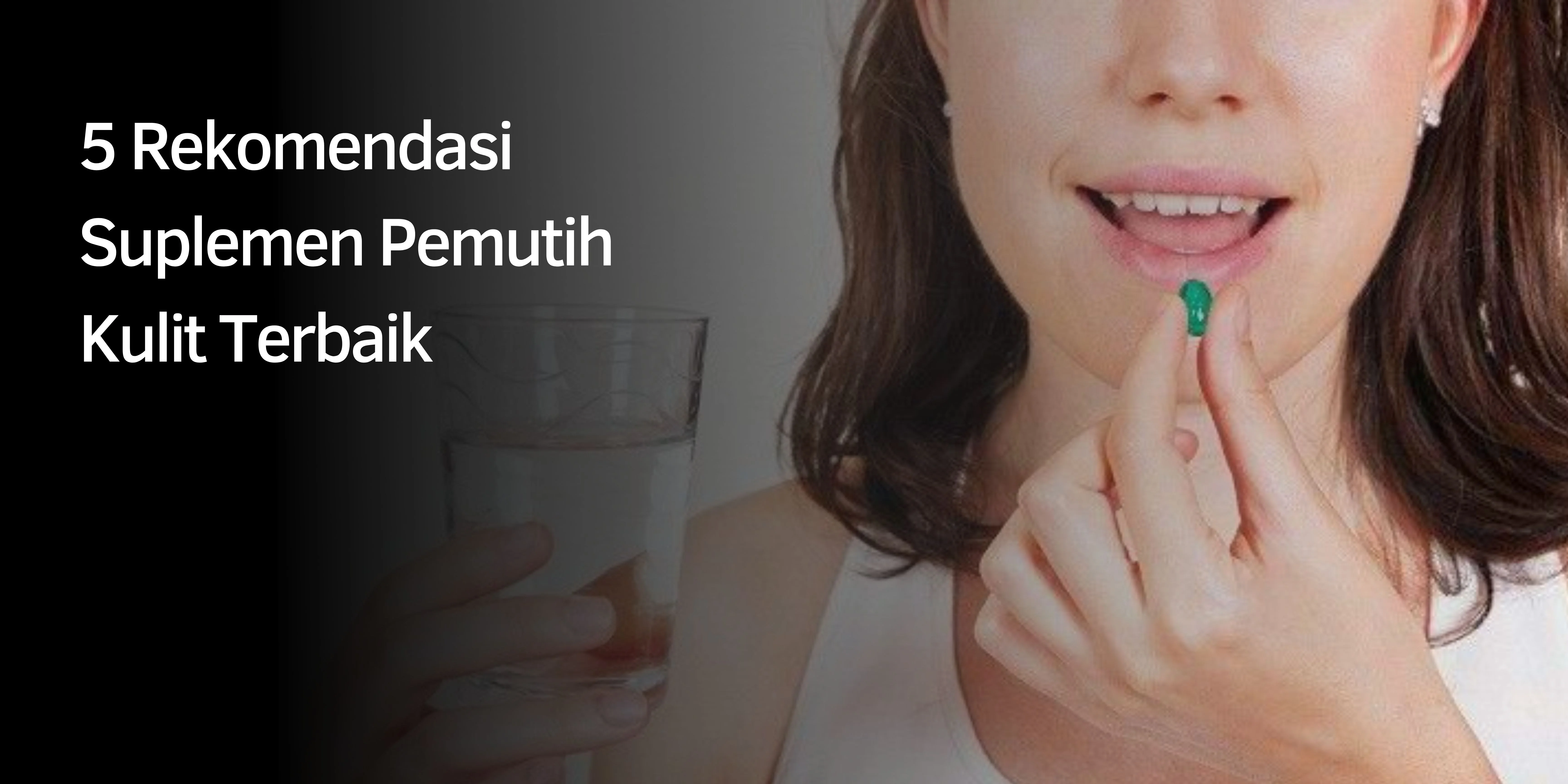 5 Rekomendasi Suplemen Pemutih Kulit Terbaik