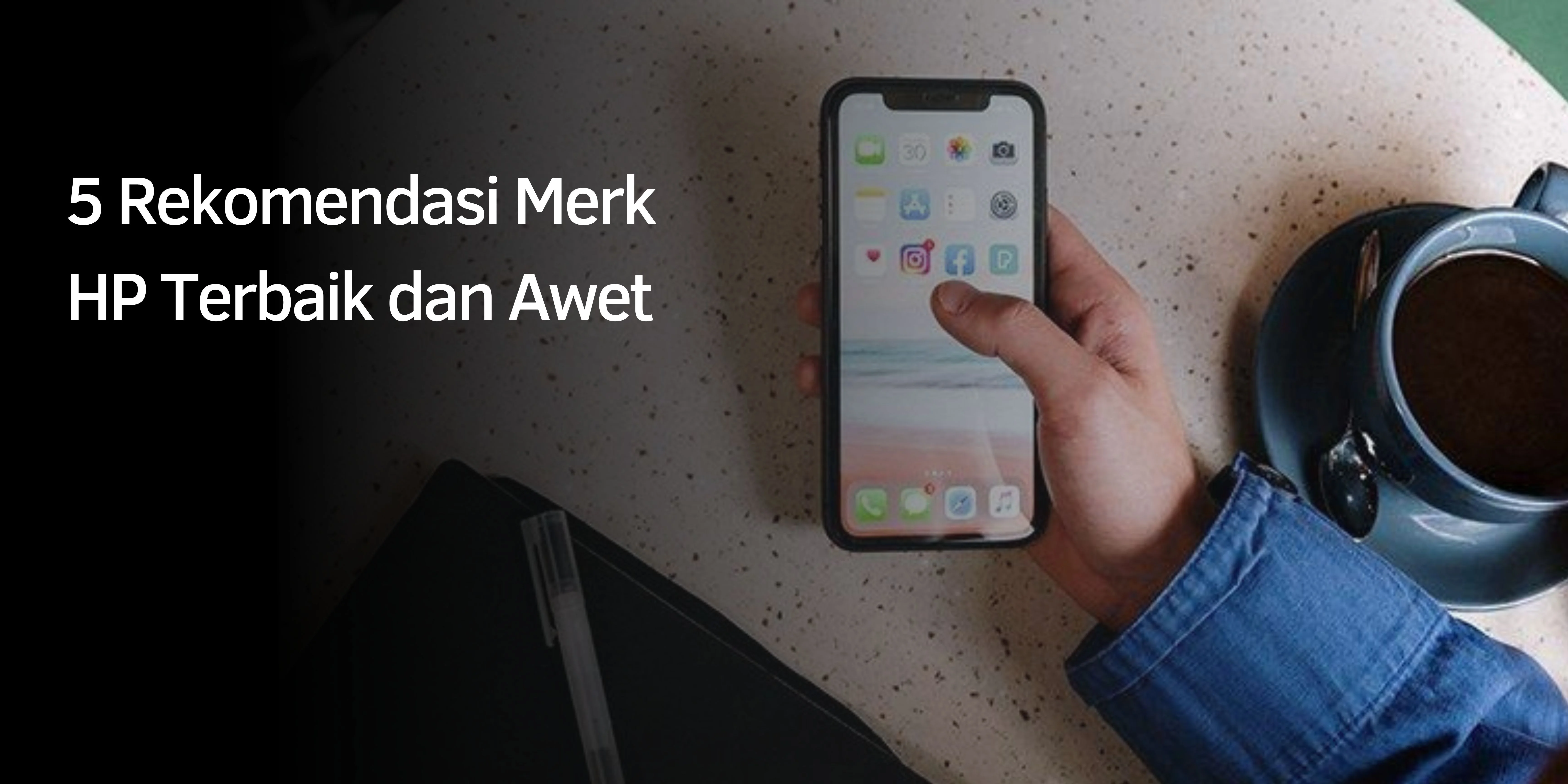 5 Rekomendasi Merk HP Terbaik dan Awet