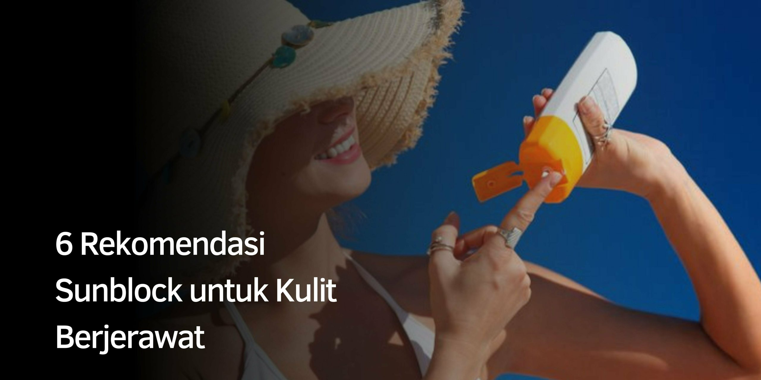 6 Rekomendasi Sunblock untuk Kulit Berjerawat