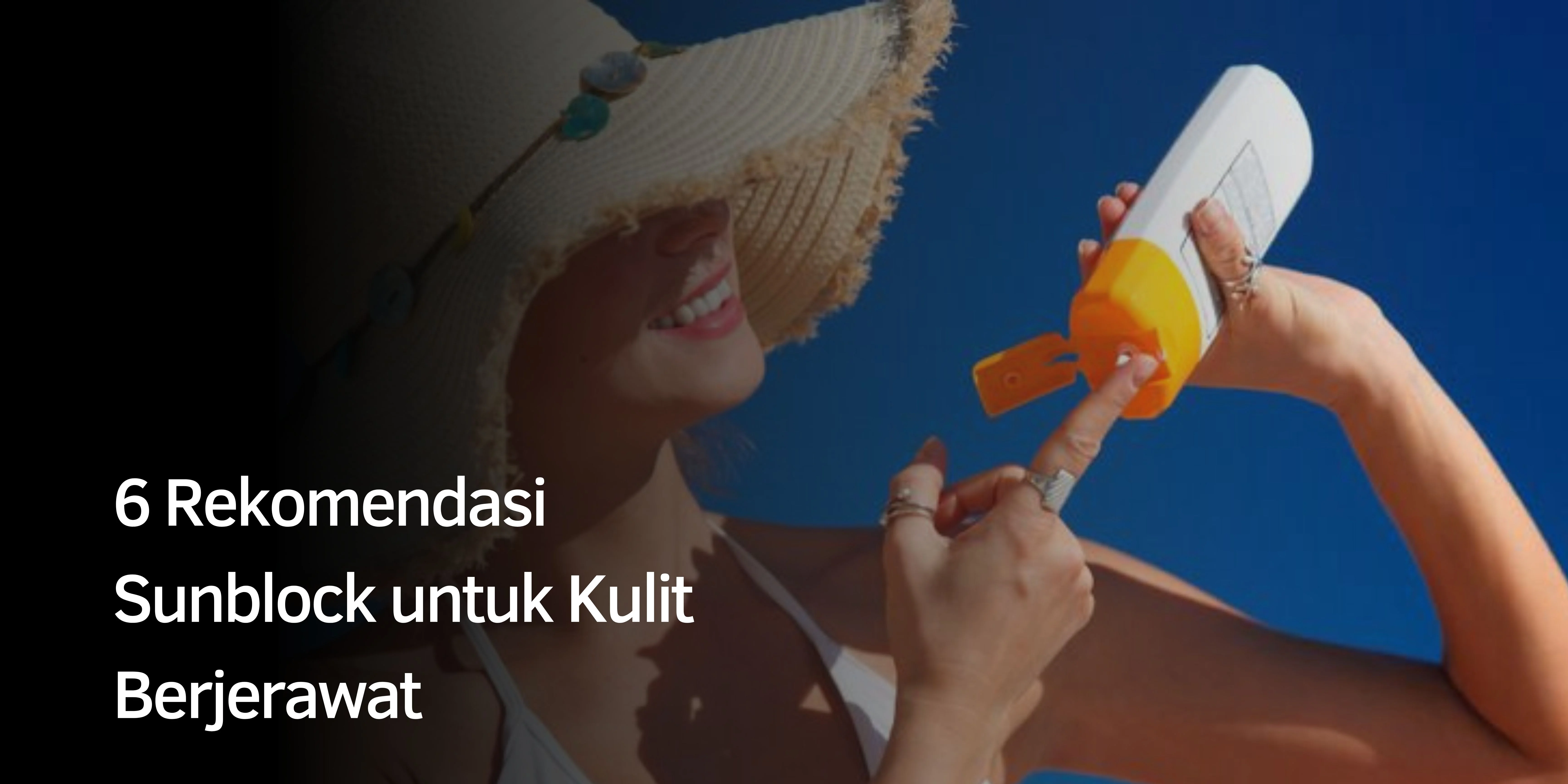 6 Rekomendasi Sunblock untuk Kulit Berjerawat