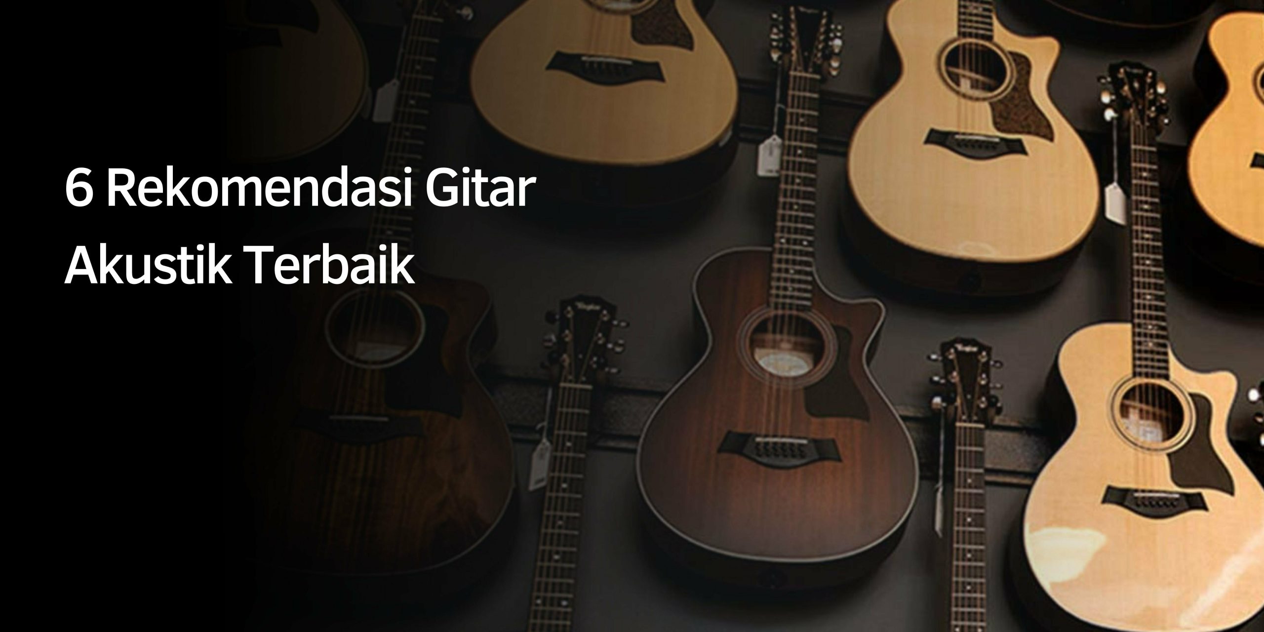 6 Rekomendasi Gitar Akustik Terbaik