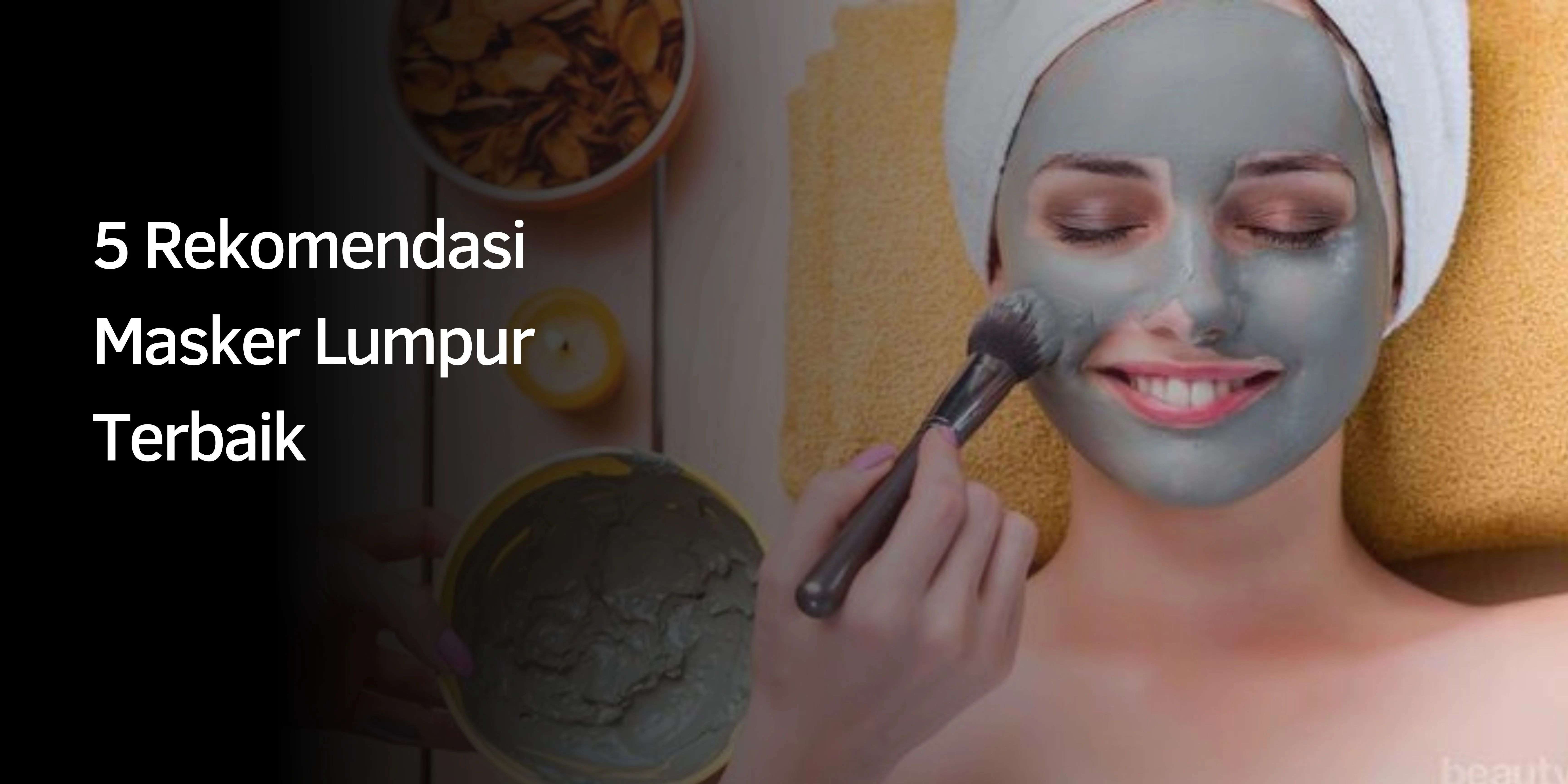 Rekomendasi Masker Lumpur Terbaik