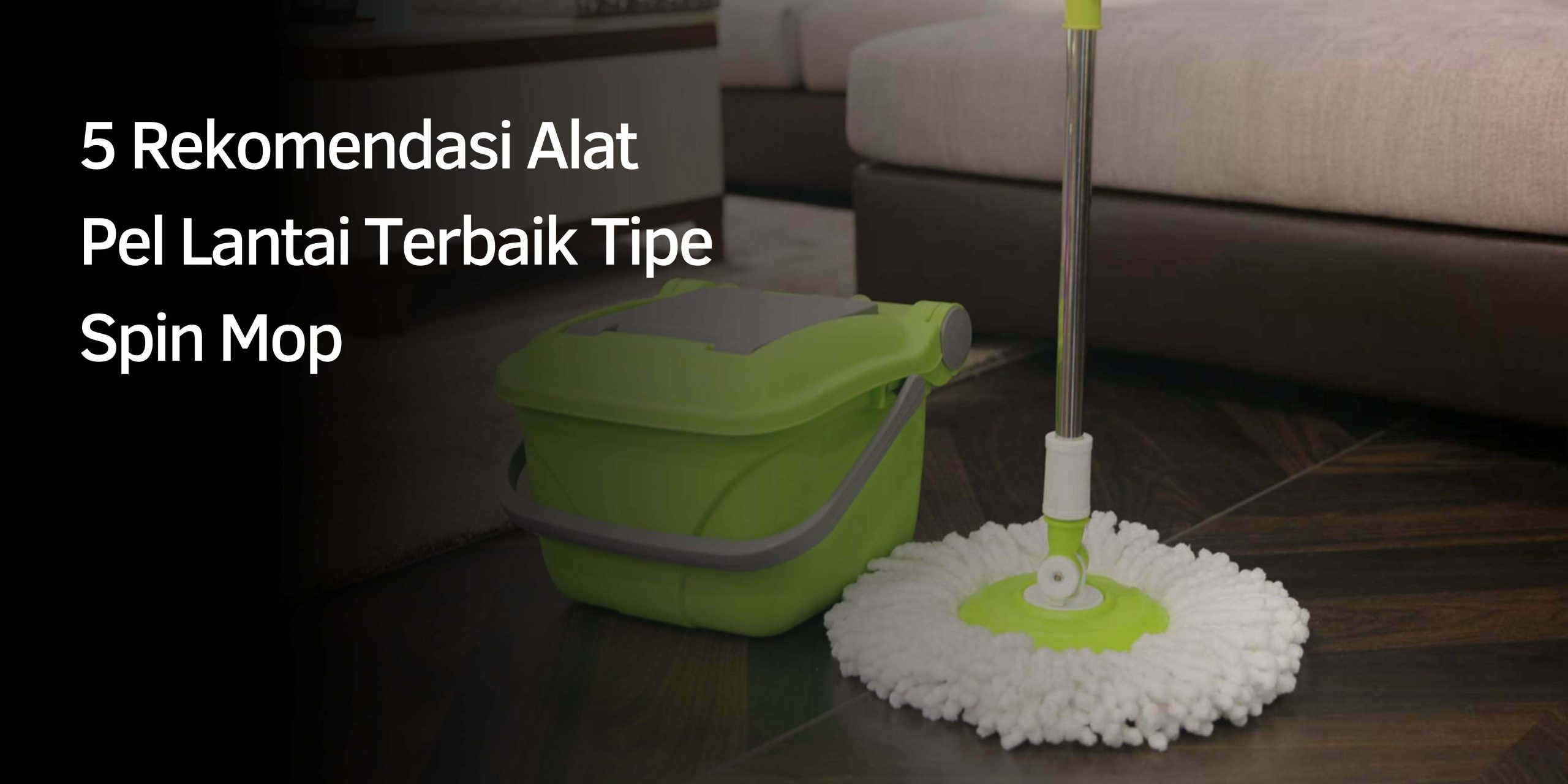 Rekomendasi Alat Pel Lantai Terbaik Tipe Spin Mop