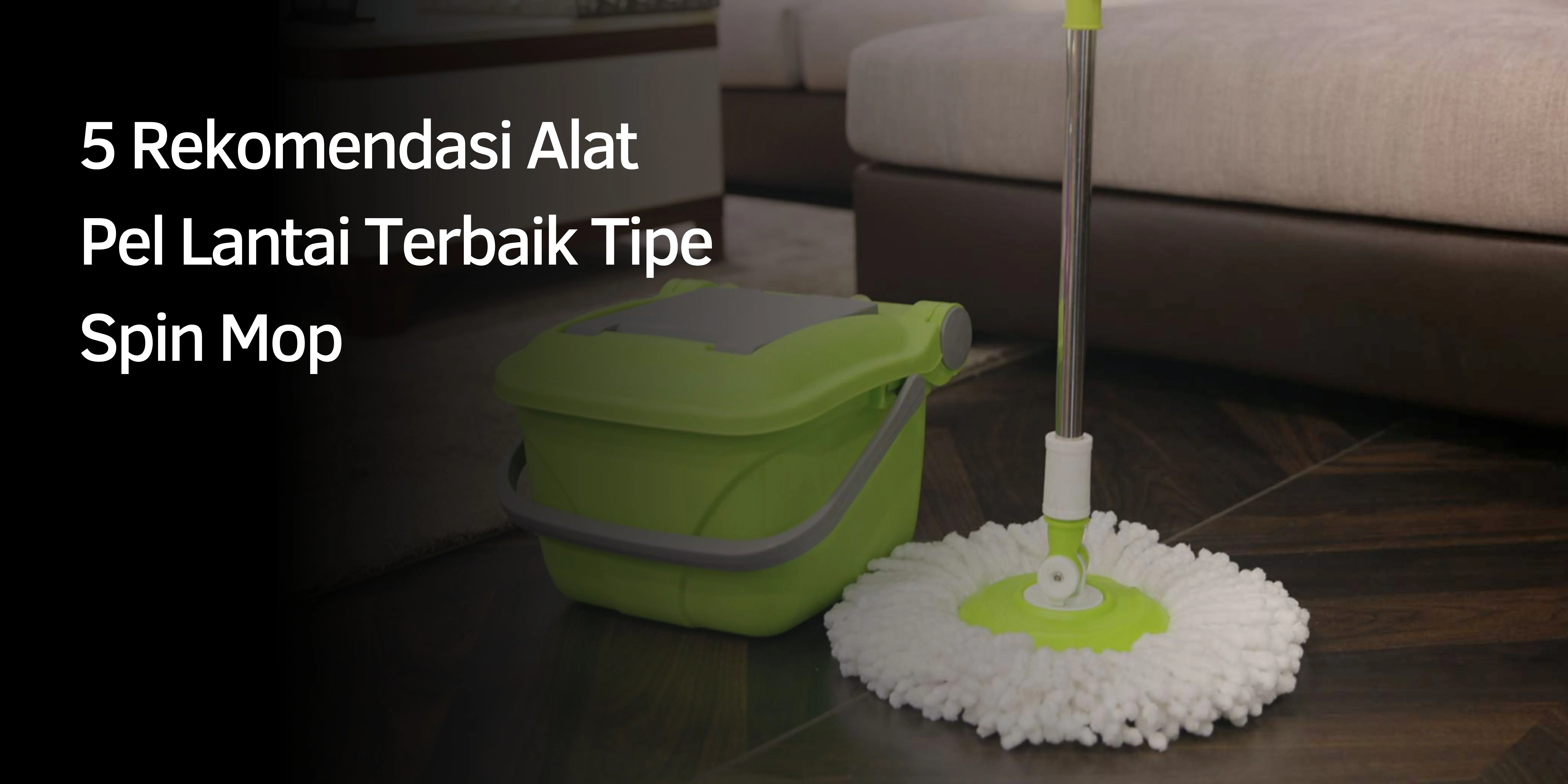 Rekomendasi Alat Pel Lantai Terbaik Tipe Spin Mop
