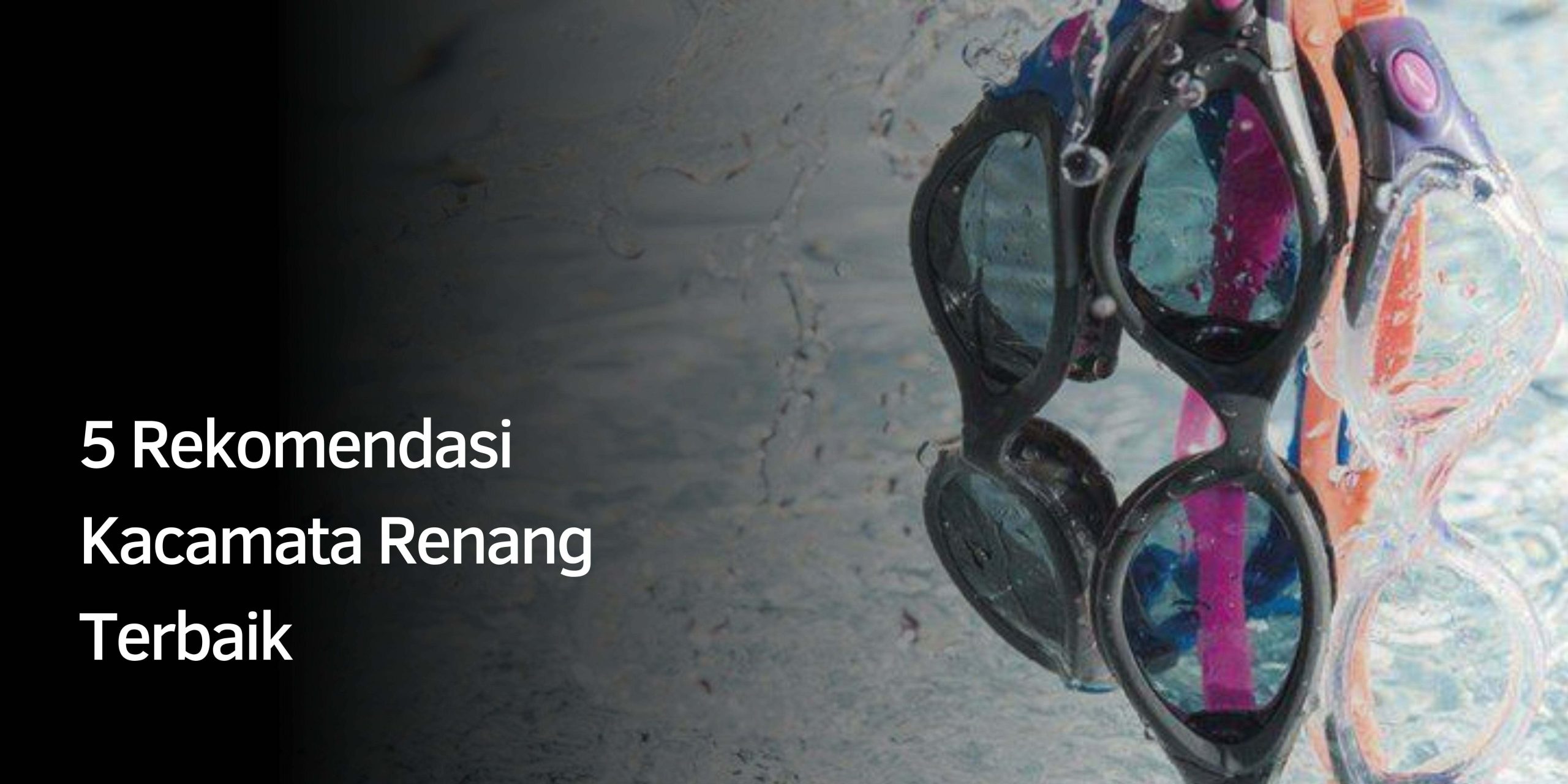 Rekomendasi Kacamata Renang Terbaik