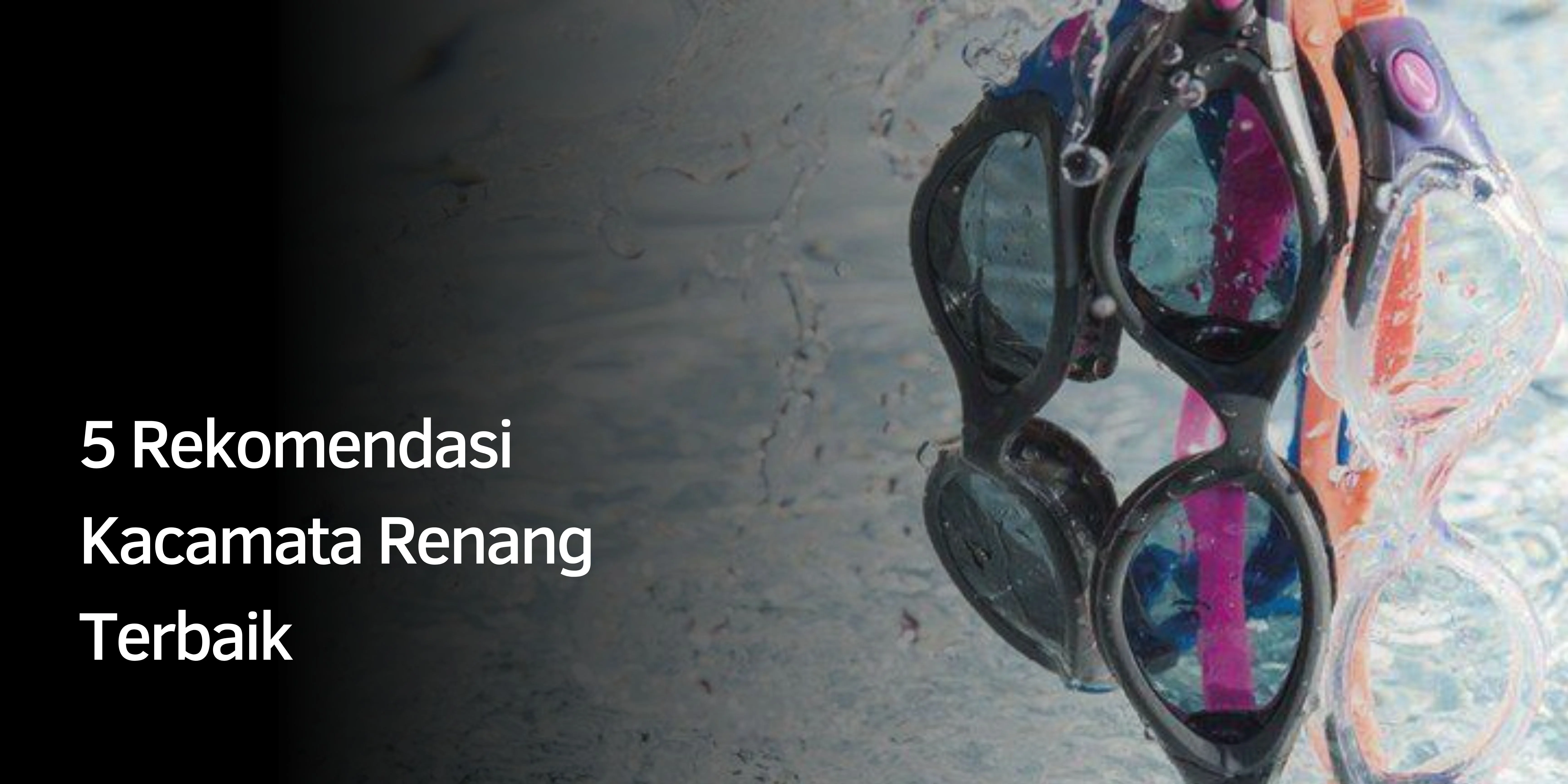 Rekomendasi Kacamata Renang Terbaik