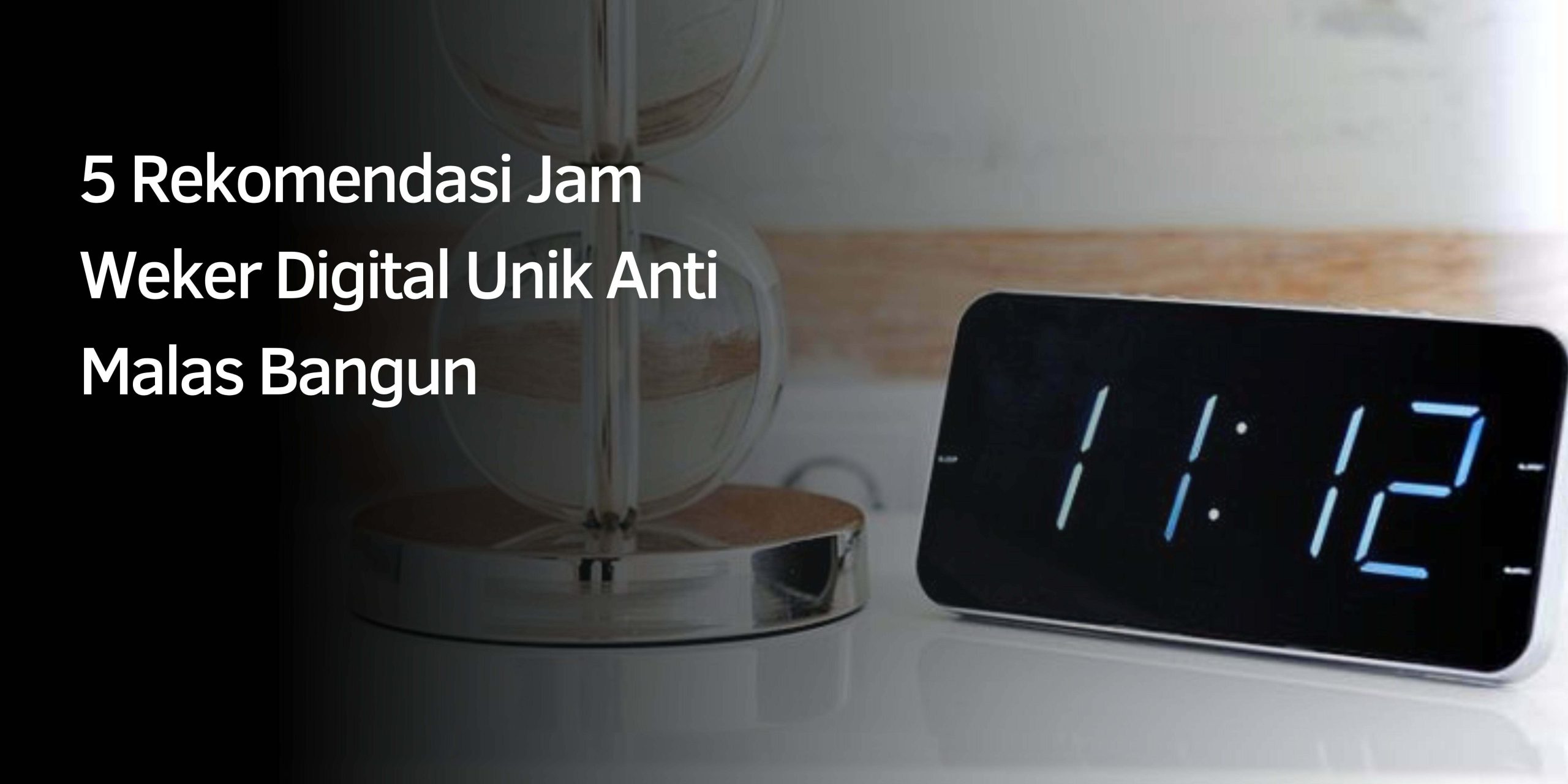 Rekomendasi Jam Weker Digital Unik Anti Malas Bangun