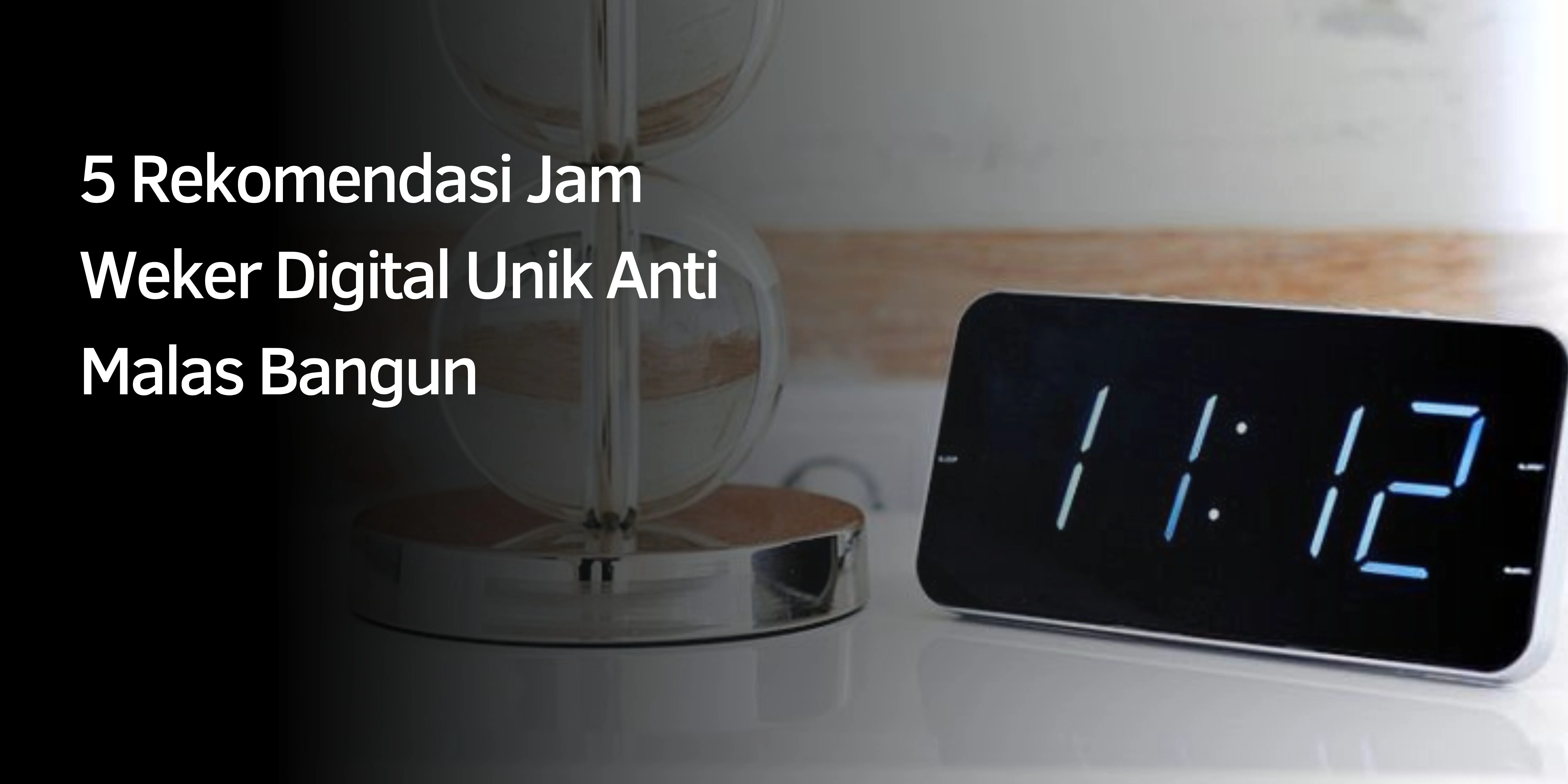 Rekomendasi Jam Weker Digital Unik Anti Malas Bangun
