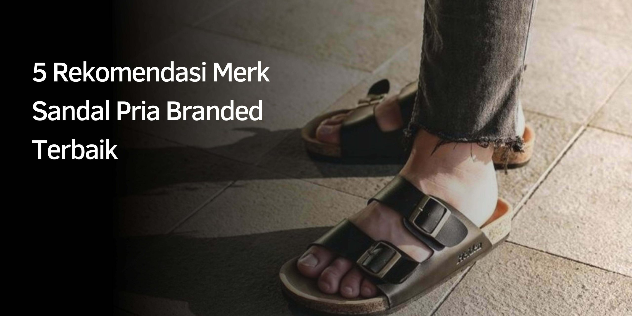 Rekomendasi Merk Sandal Pria Branded