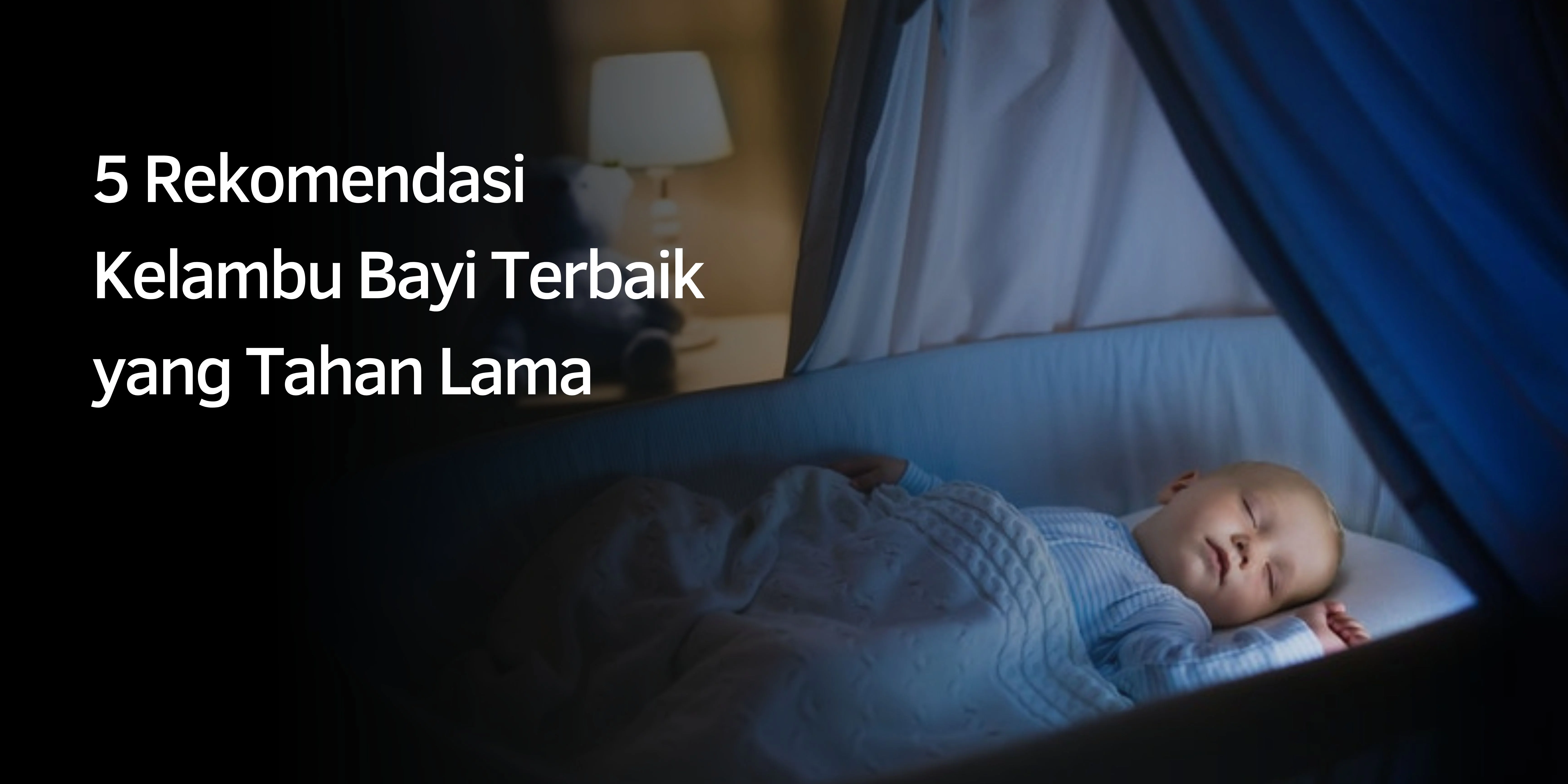 5 Rekomendasi Kelambu Bayi Terbaik yang Tahan Lama