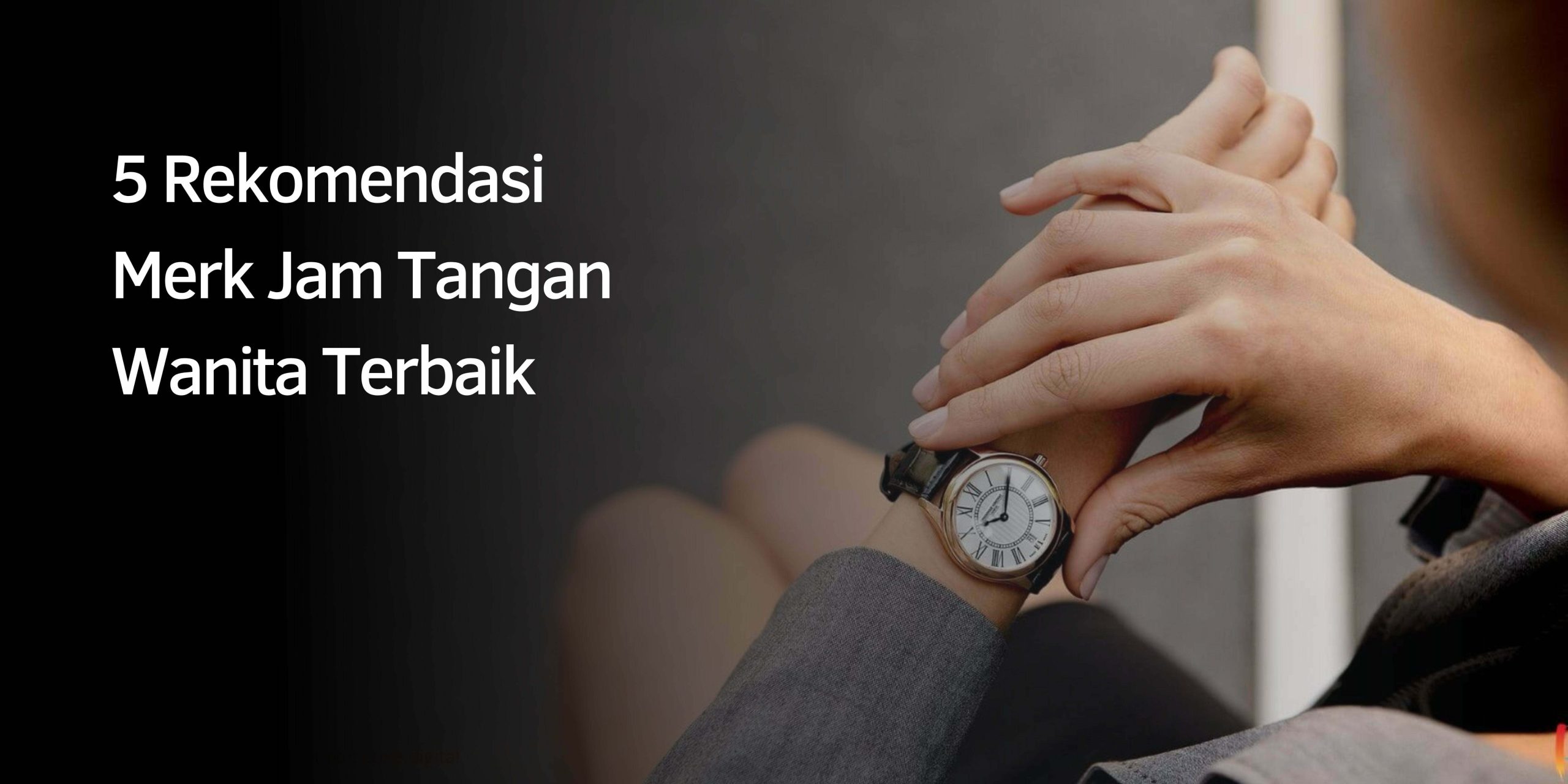 5 Rekomendasi Jam Tangan Wanita Terbaik
