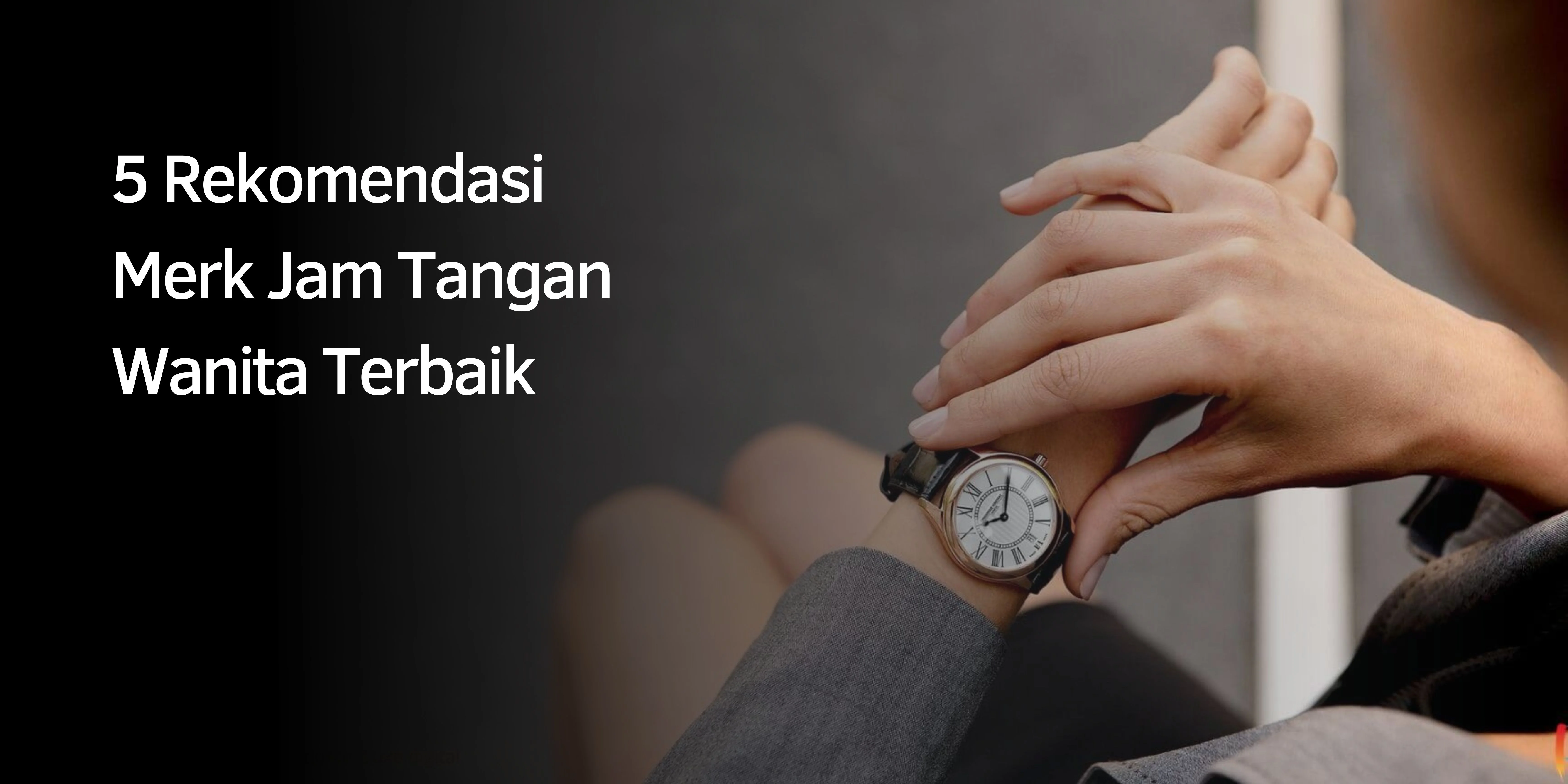 5 Rekomendasi Jam Tangan Wanita Terbaik