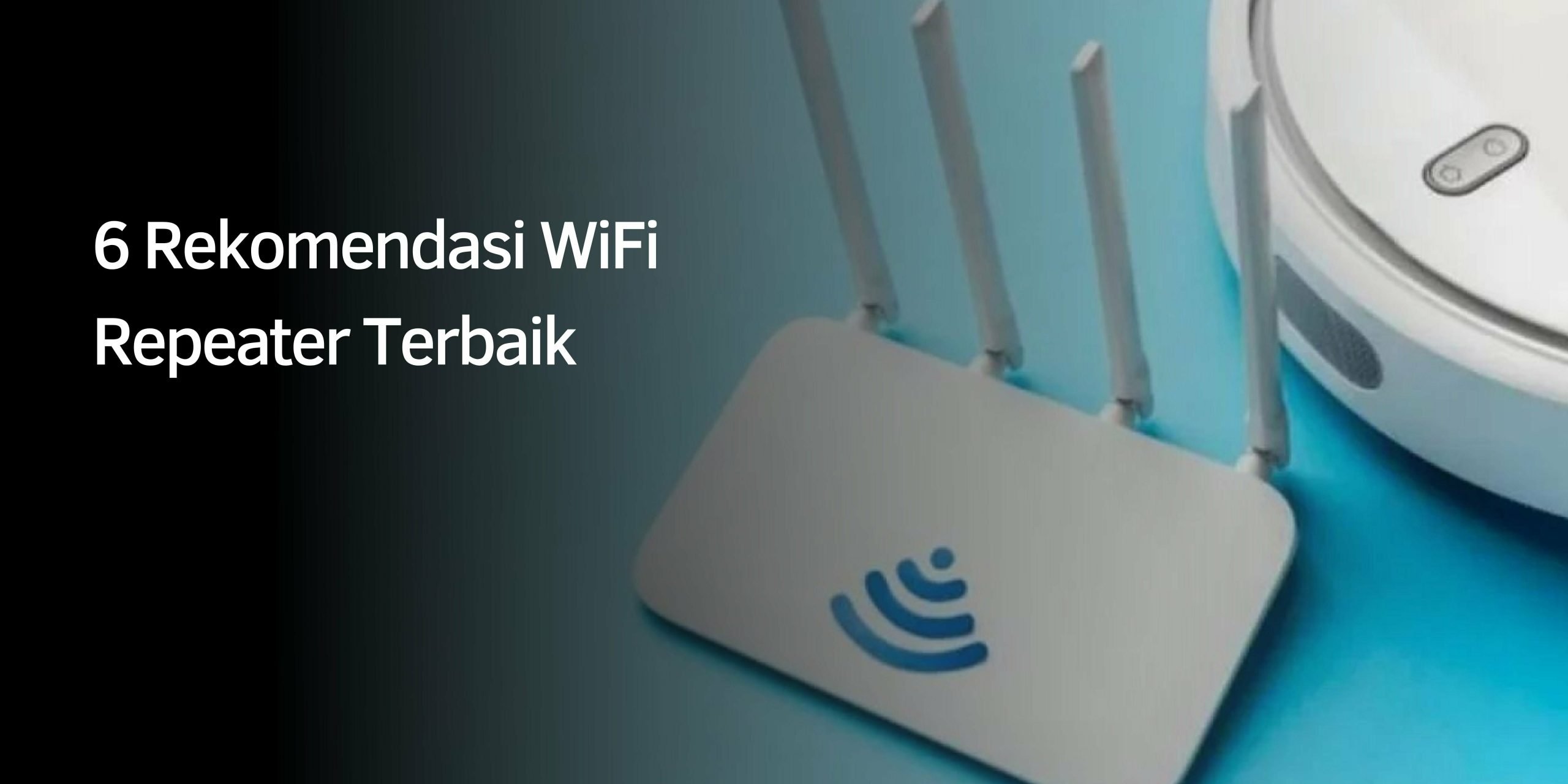 6 Rekomendasi WiFi Repeater Terbaik