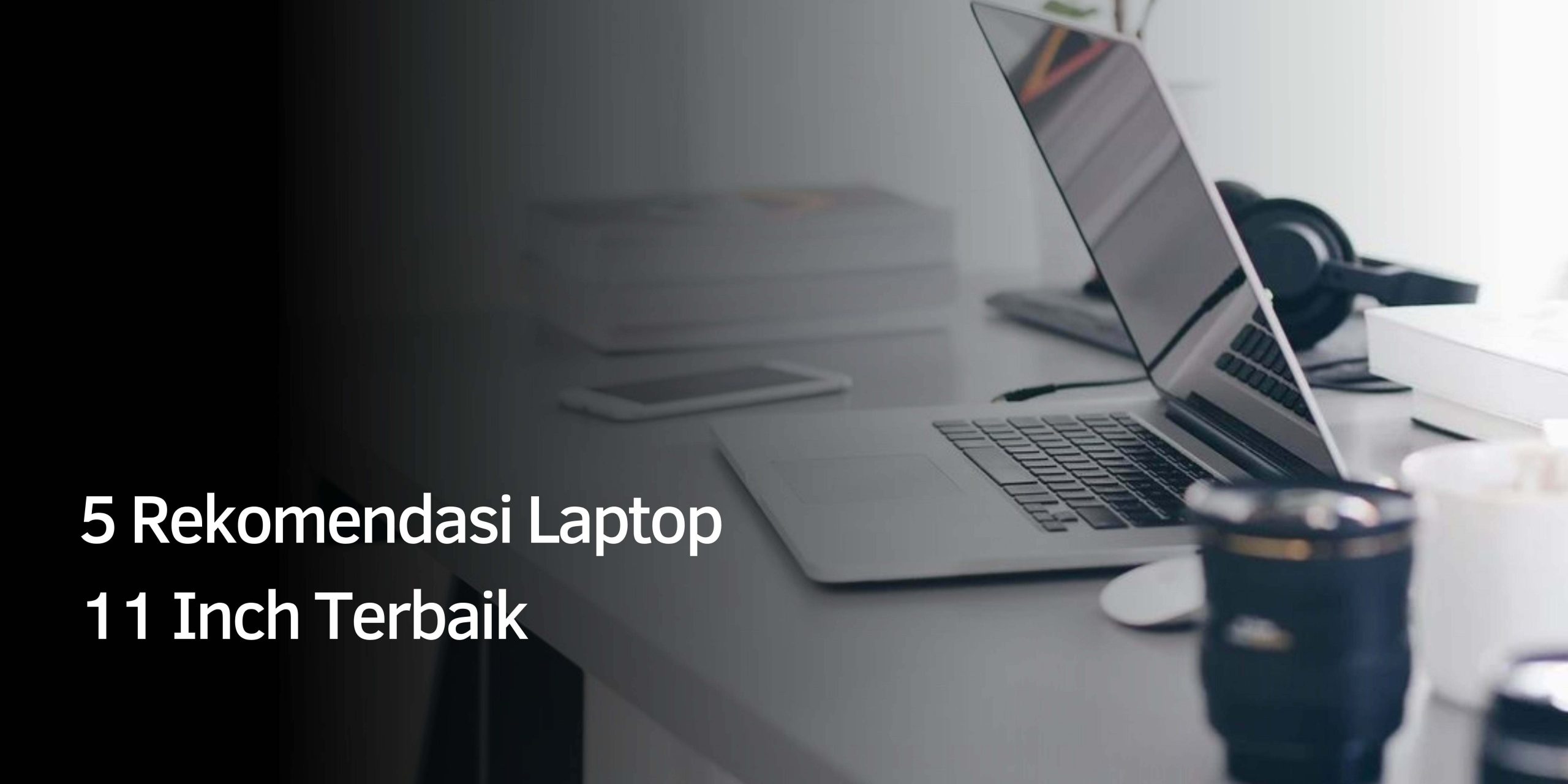 Rekomendasi Laptop 11 Inch Terbaik