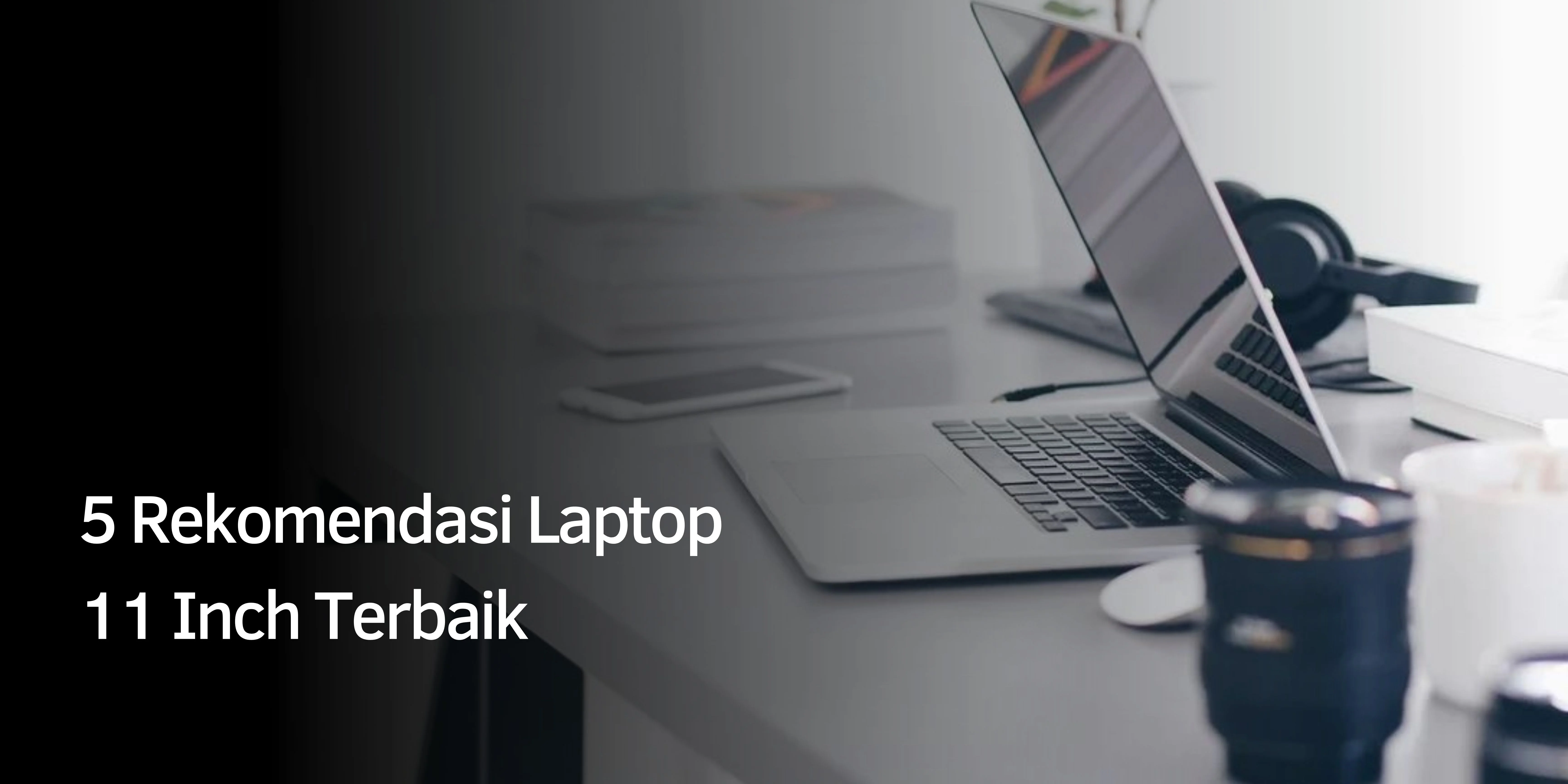Rekomendasi Laptop 11 Inch Terbaik