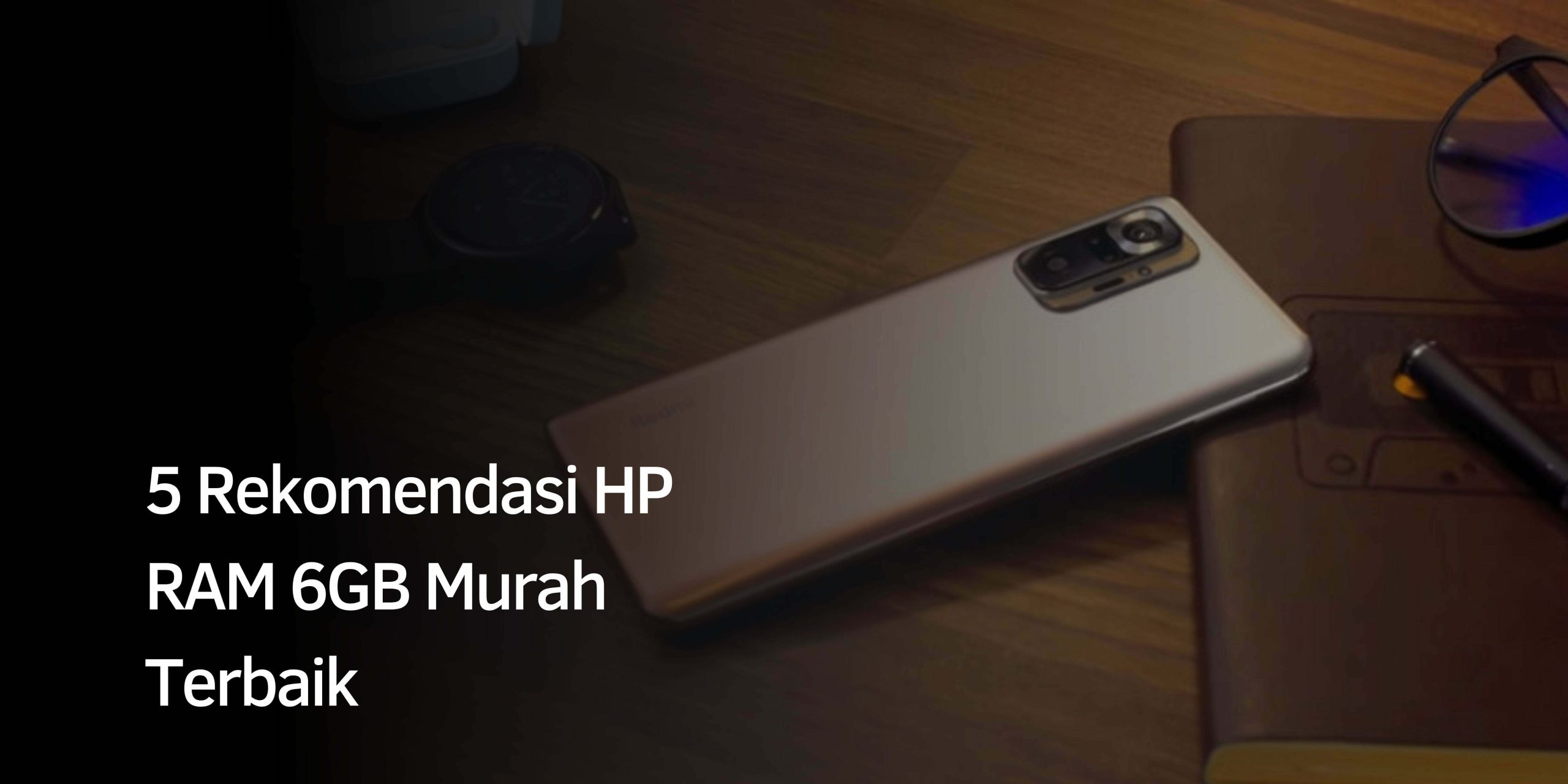 Rekomendasi HP RAM 6GB Murah