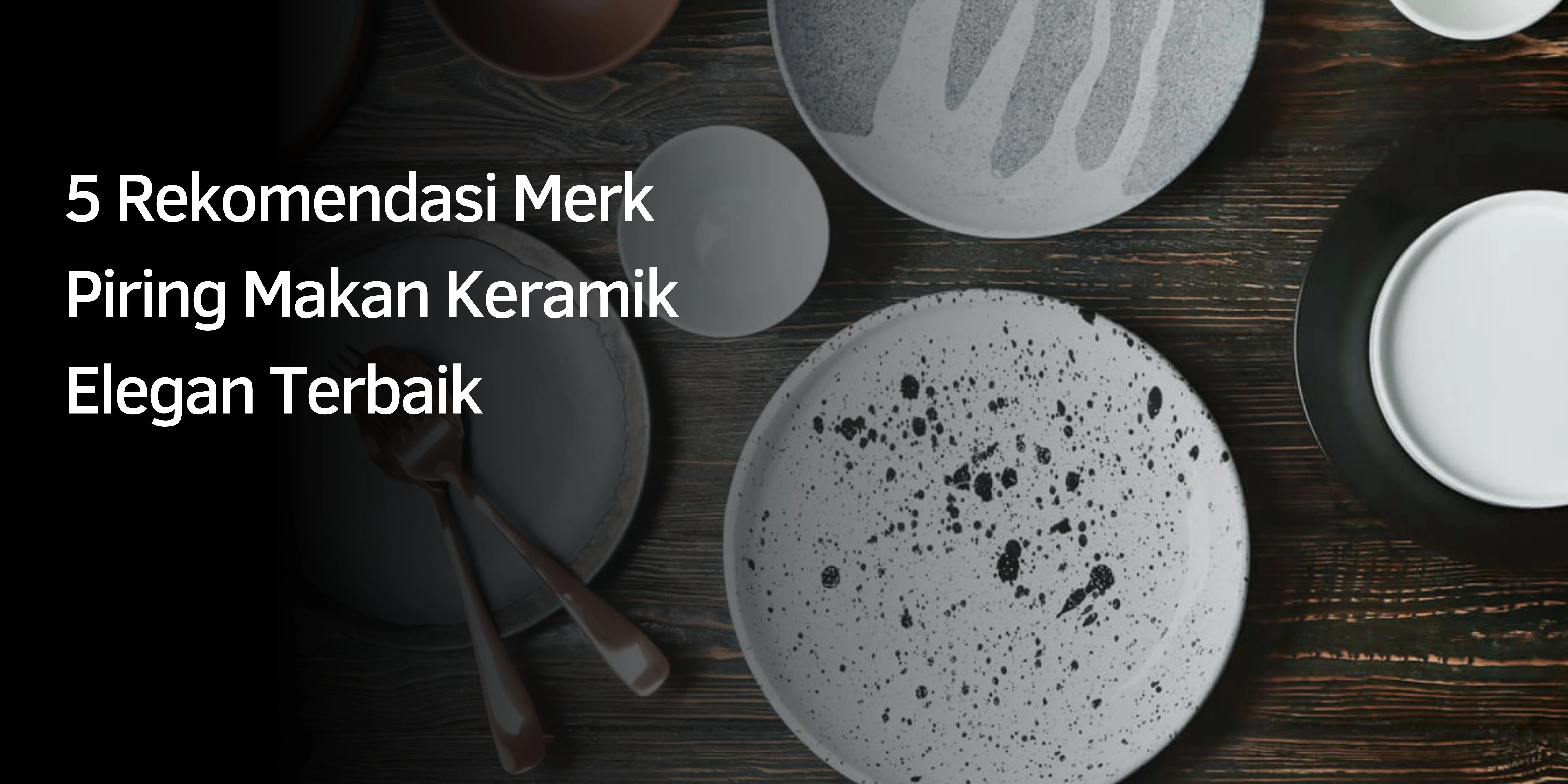 5 Rekomendasi Merk Piring Makan Keramik Elegan Terbaik 1 Rekomendasi Merk Piring Makan