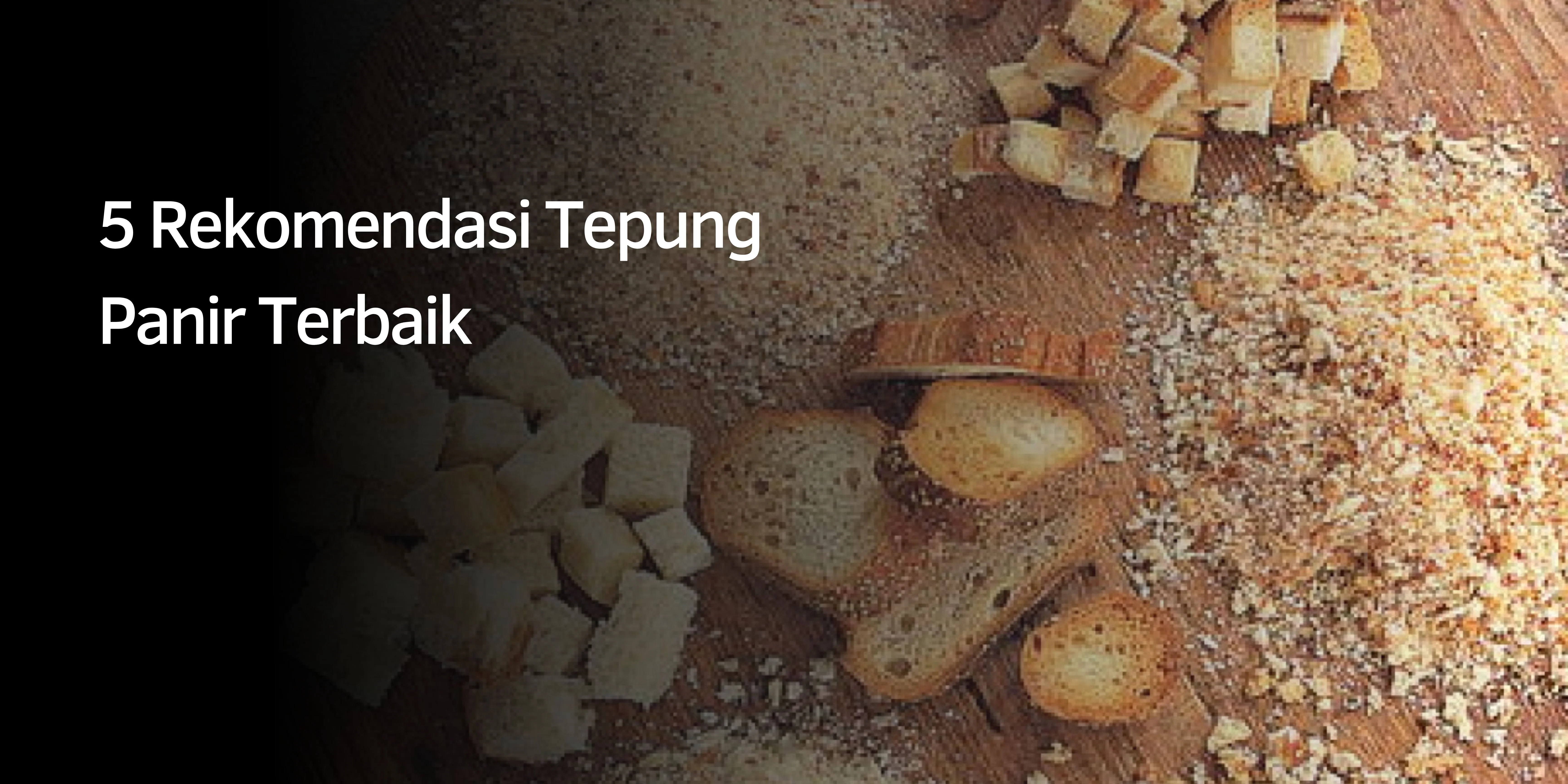 5 Rekomendasi Tepung Panir Terbaik
