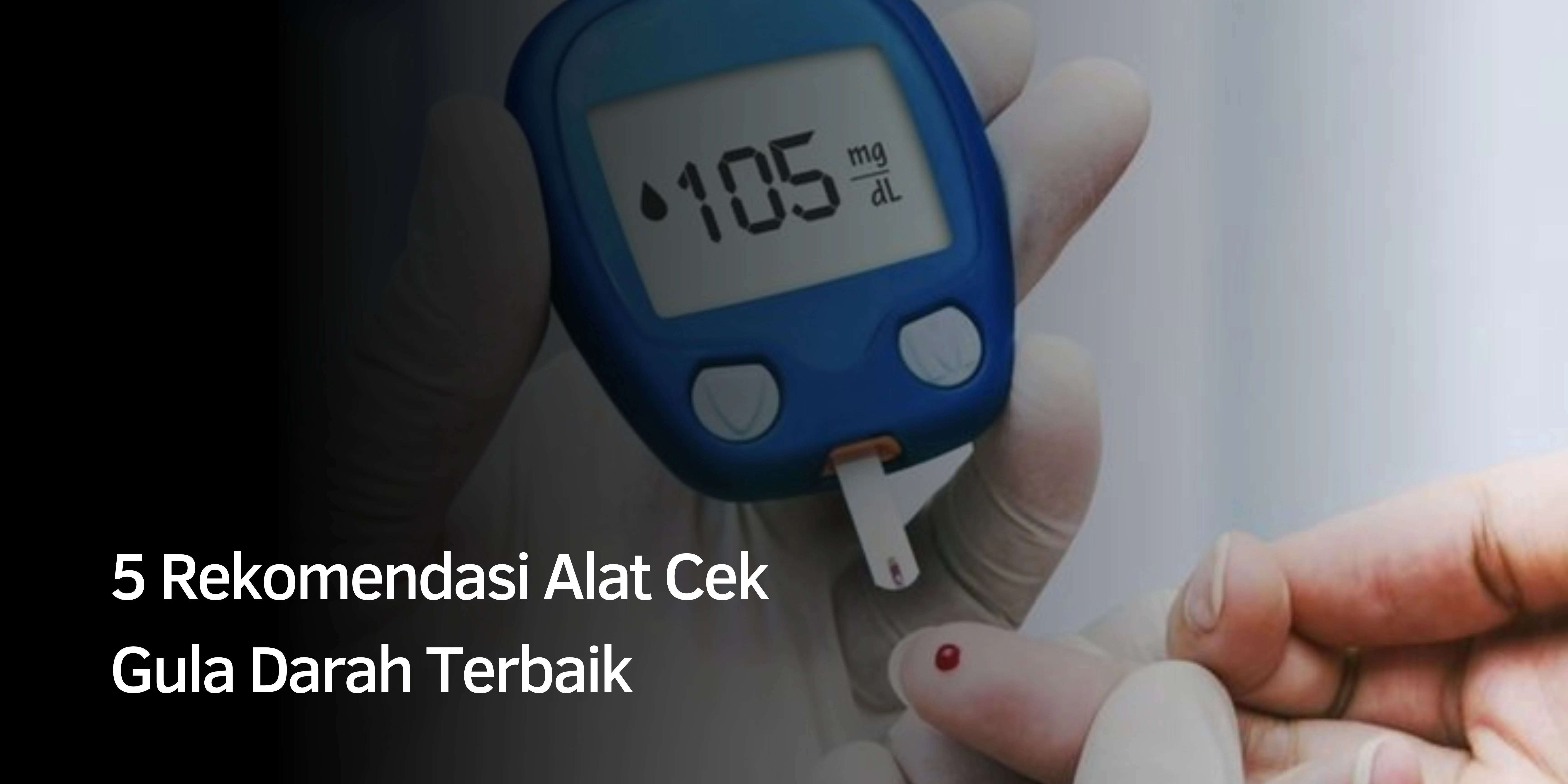 5 Rekomendasi Alat Cek Gula Darah Terbaik