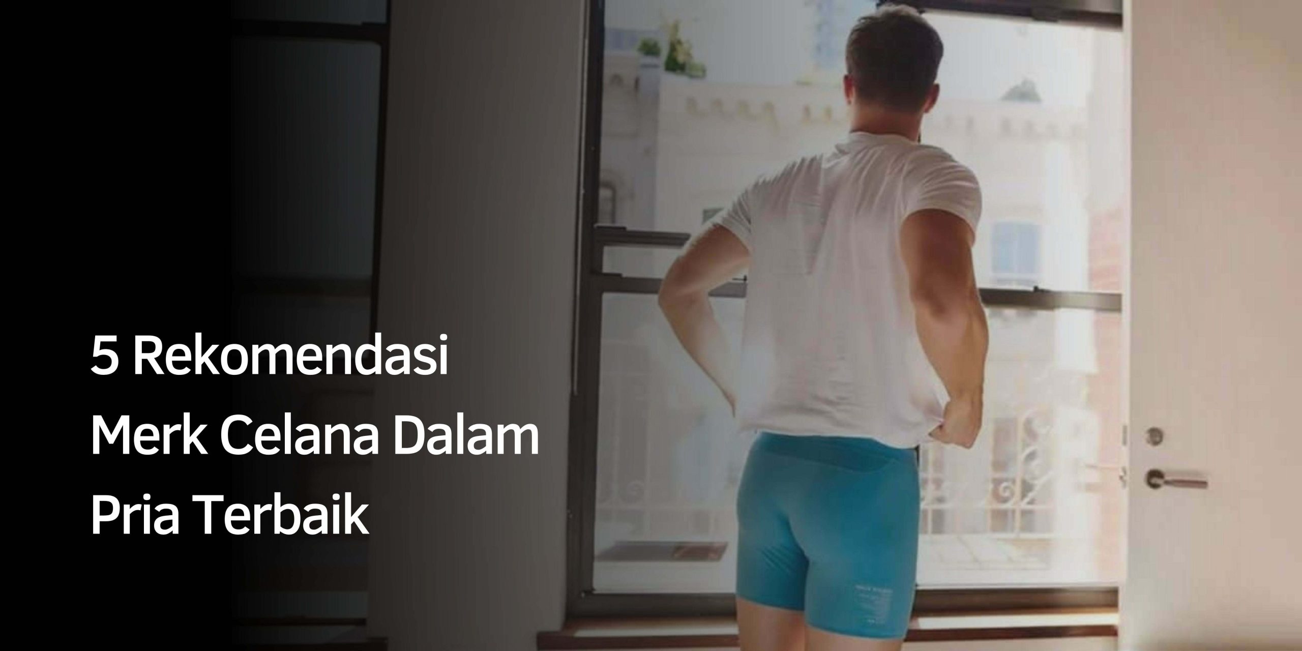Rekomendasi Merk Celana Dalam Pria