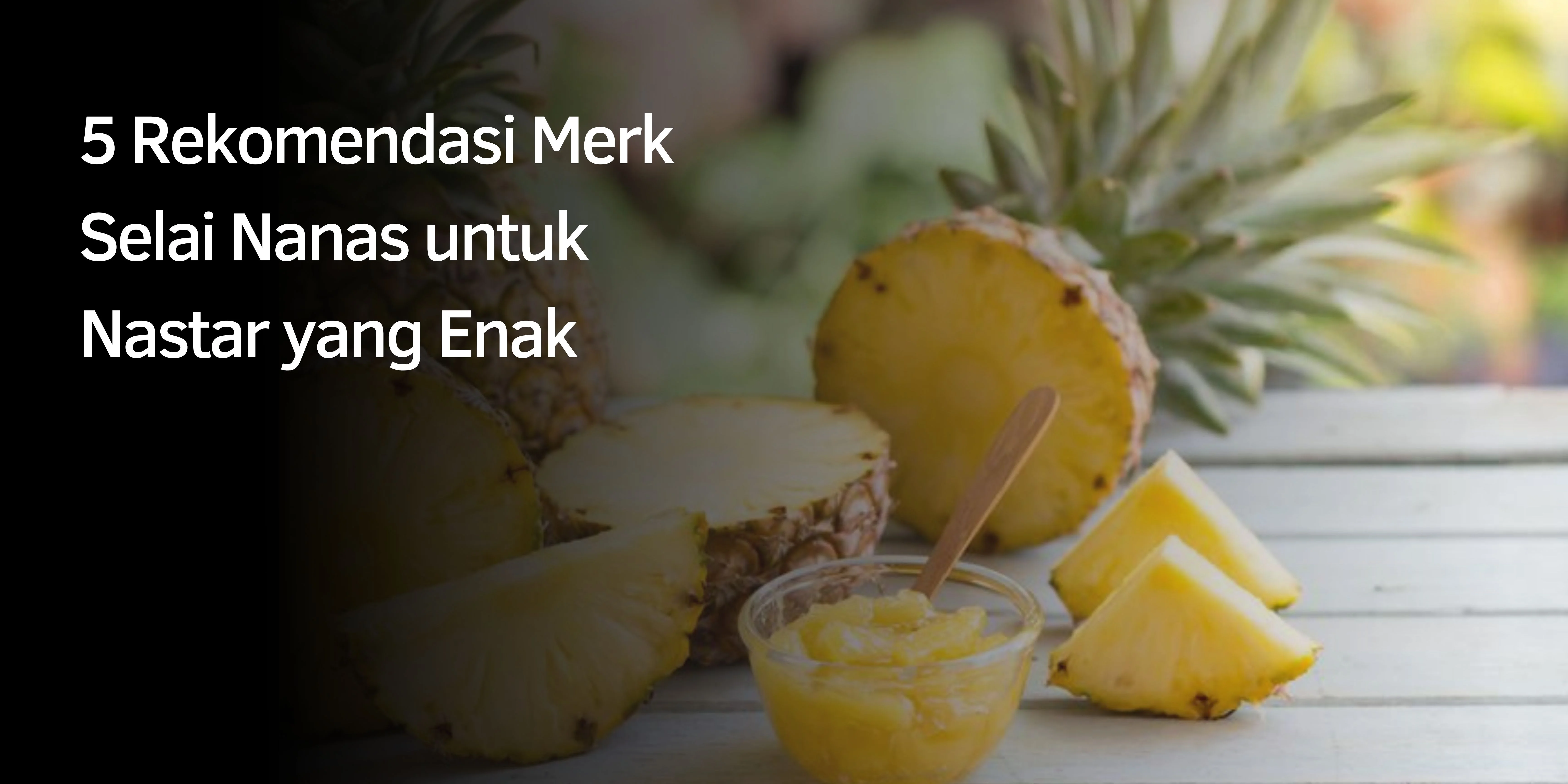 5 Rekomendasi Merk Selai Nanas untuk Nastar yang Enak 1 Selai Nanas untuk Nastar