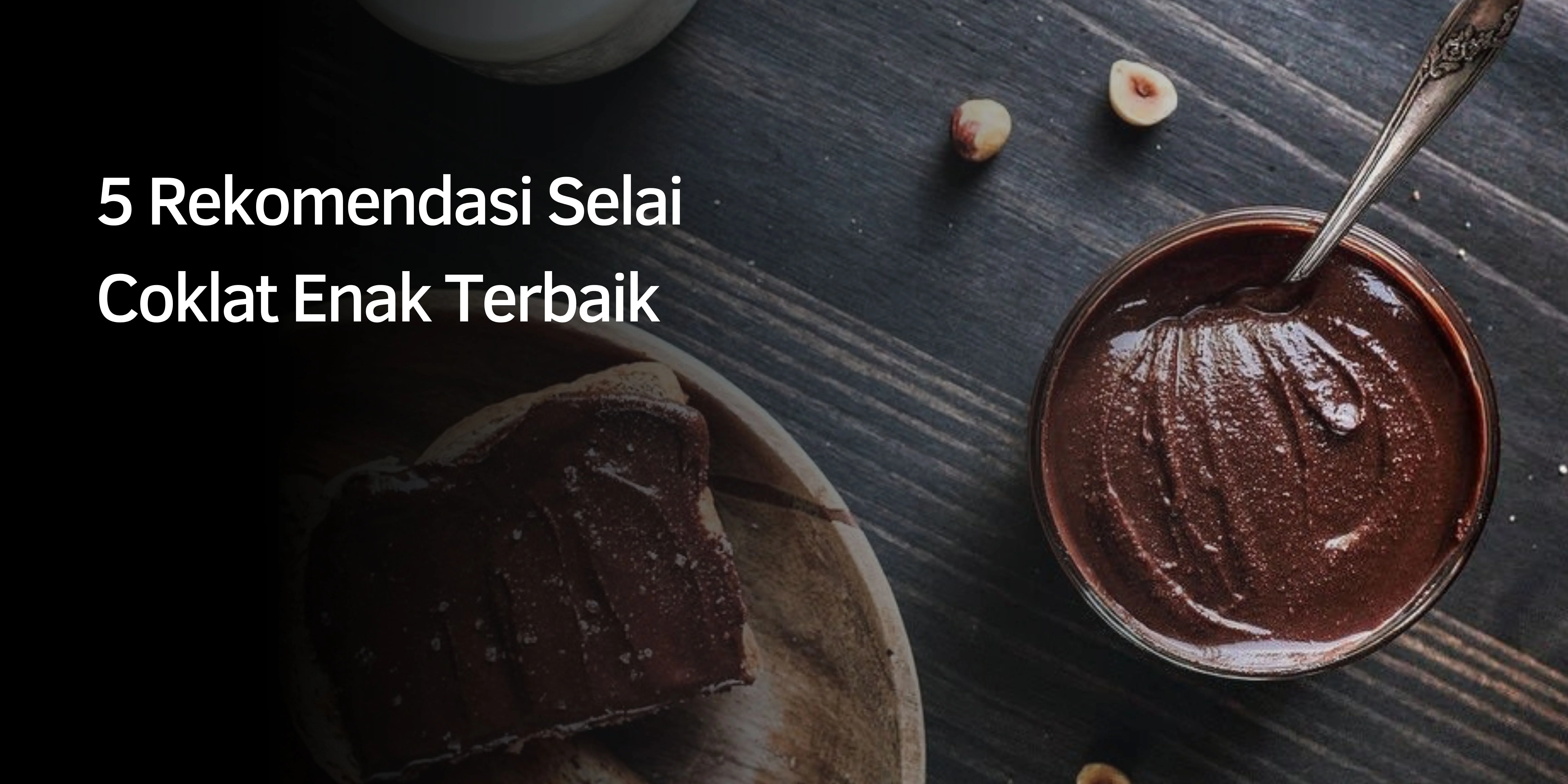 5 Rekomendasi Selai Coklat Enak Terbaik