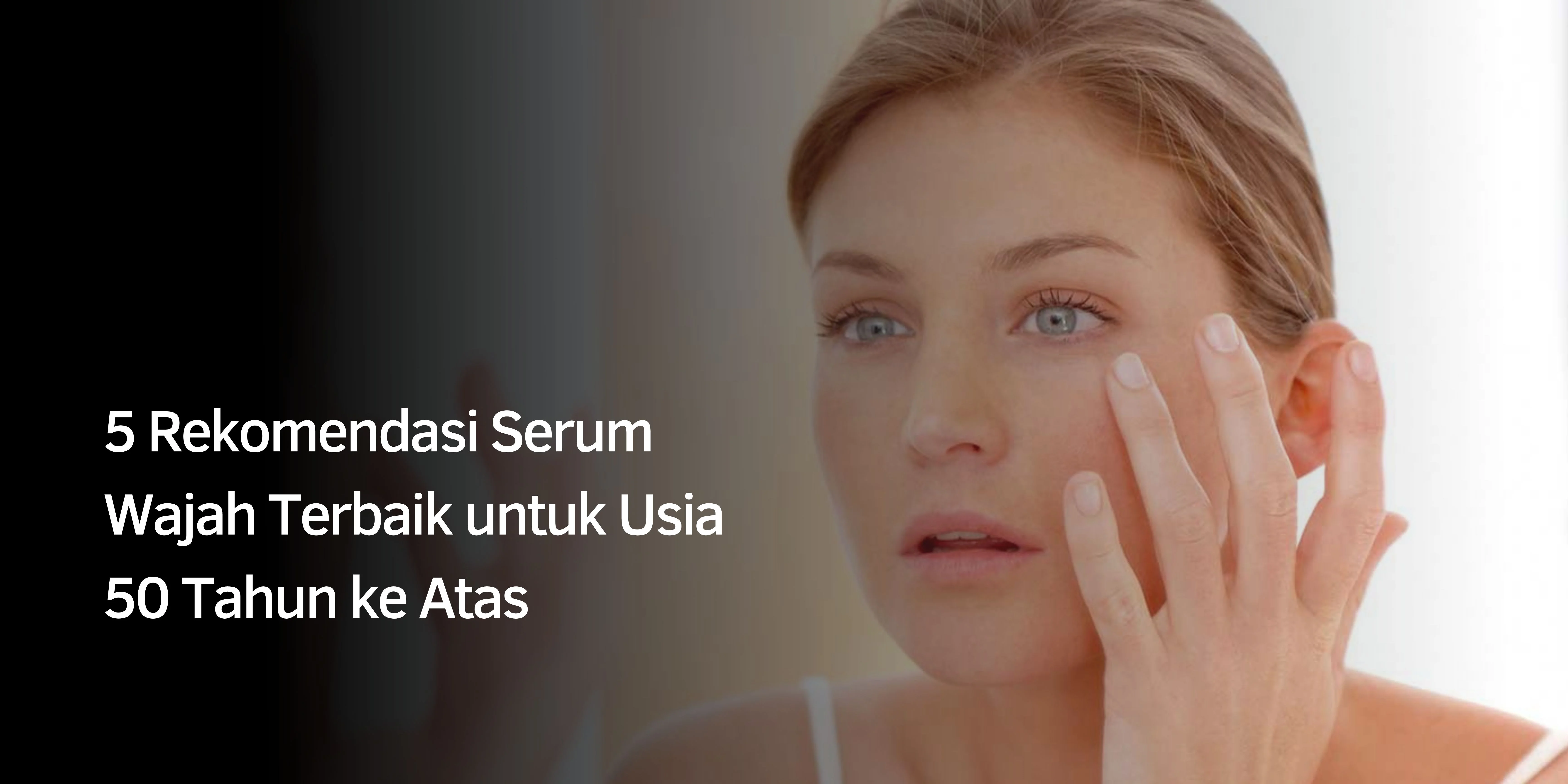 5 Rekomendasi Serum Wajah Terbaik untuk Usia 50 Tahun ke Atas 1 Serum Wajah Terbaik untuk Usia 50