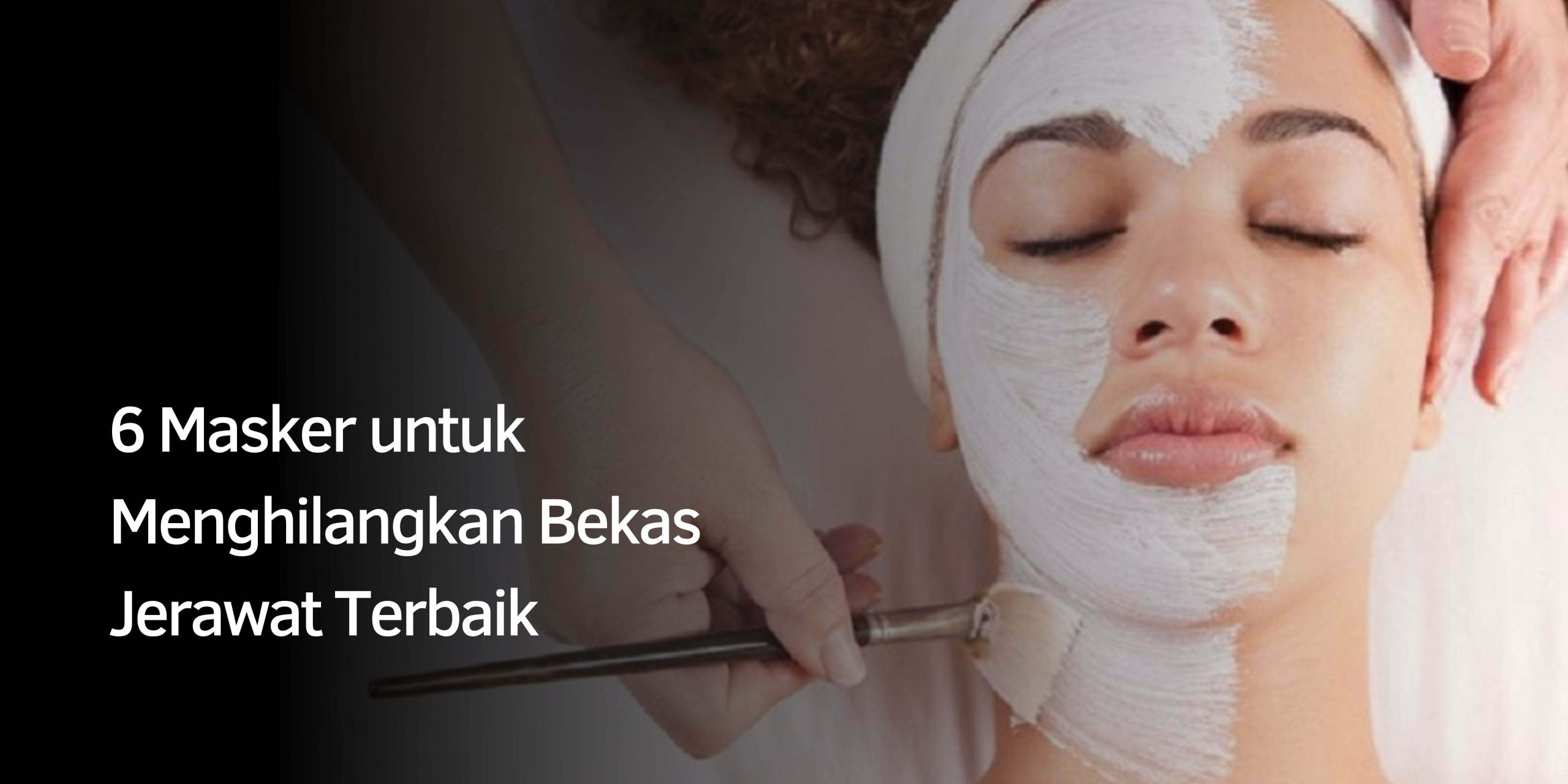 6 Masker untuk Menghilangkan Bekas Jerawat Terbaik