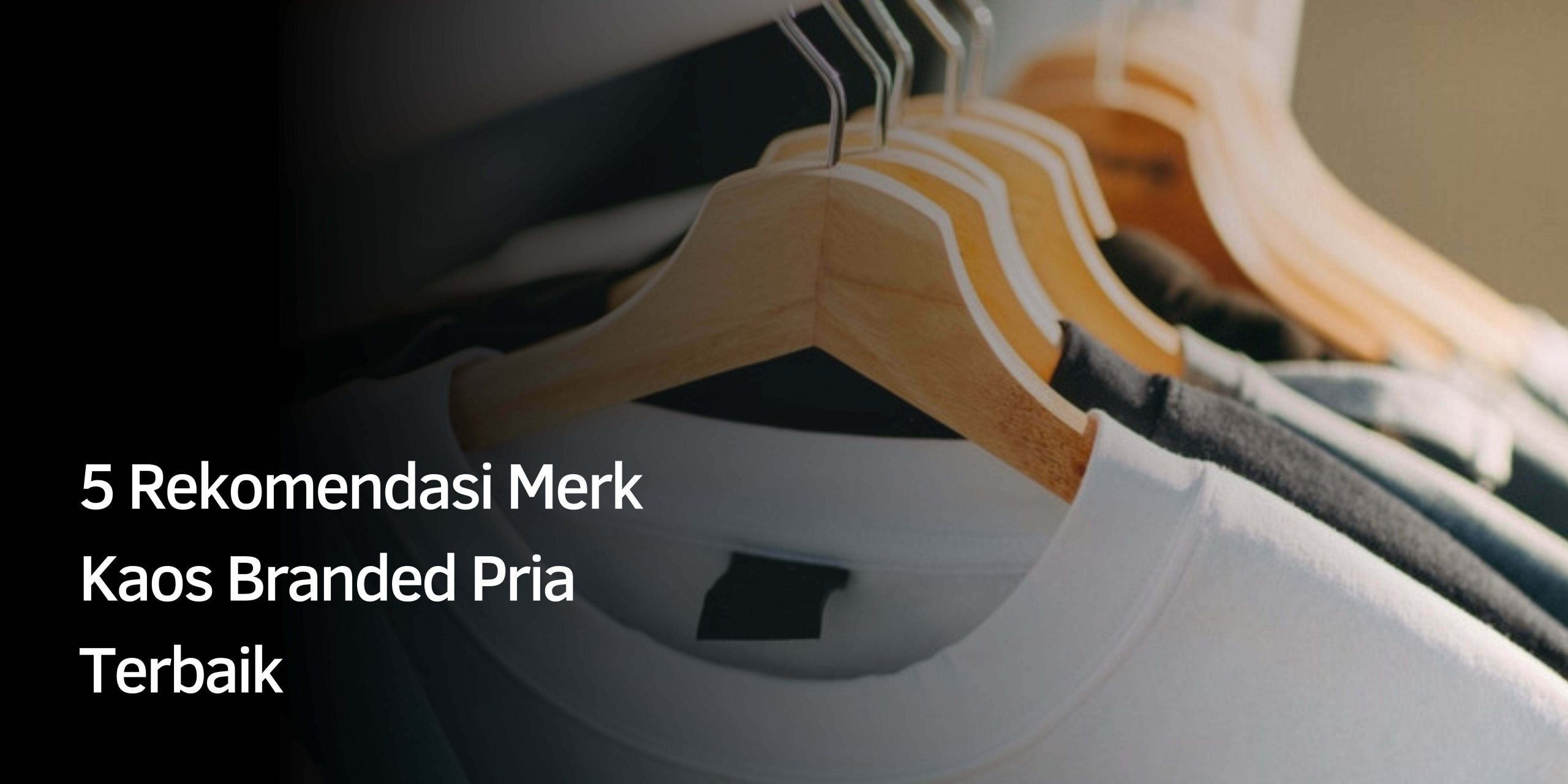 Rekomendasi Merk Kaos Branded Pria Terbaik