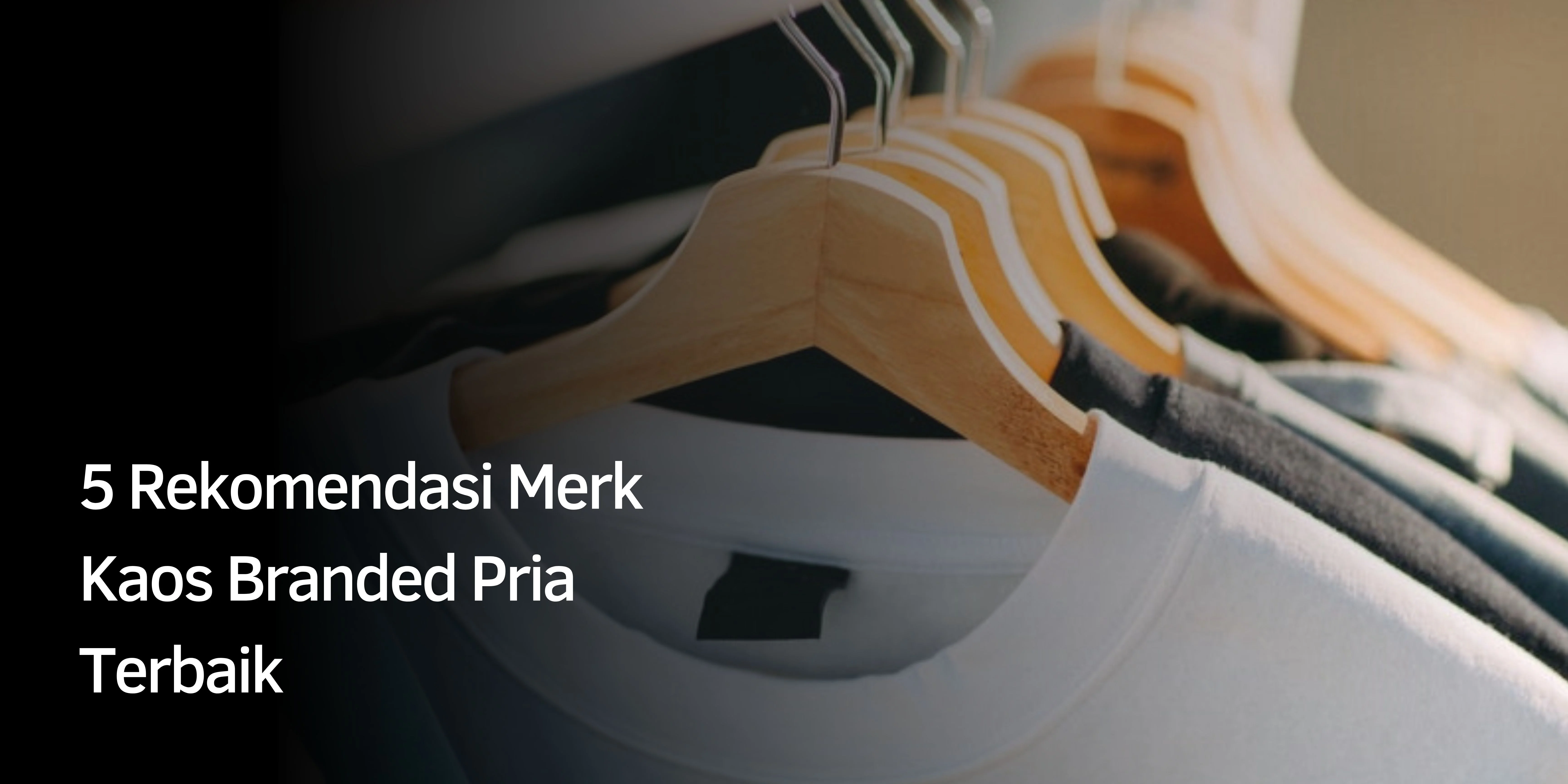 Rekomendasi Merk Kaos Branded Pria Terbaik