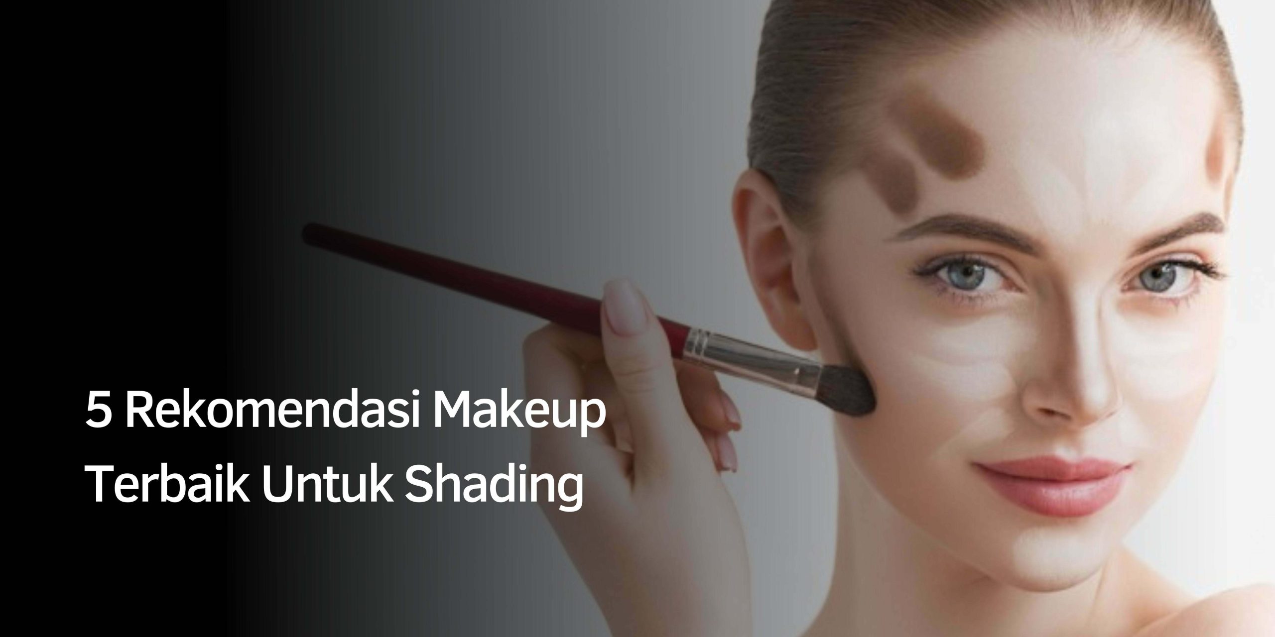 Rekomendasi Makeup Terbaik Untuk Shading