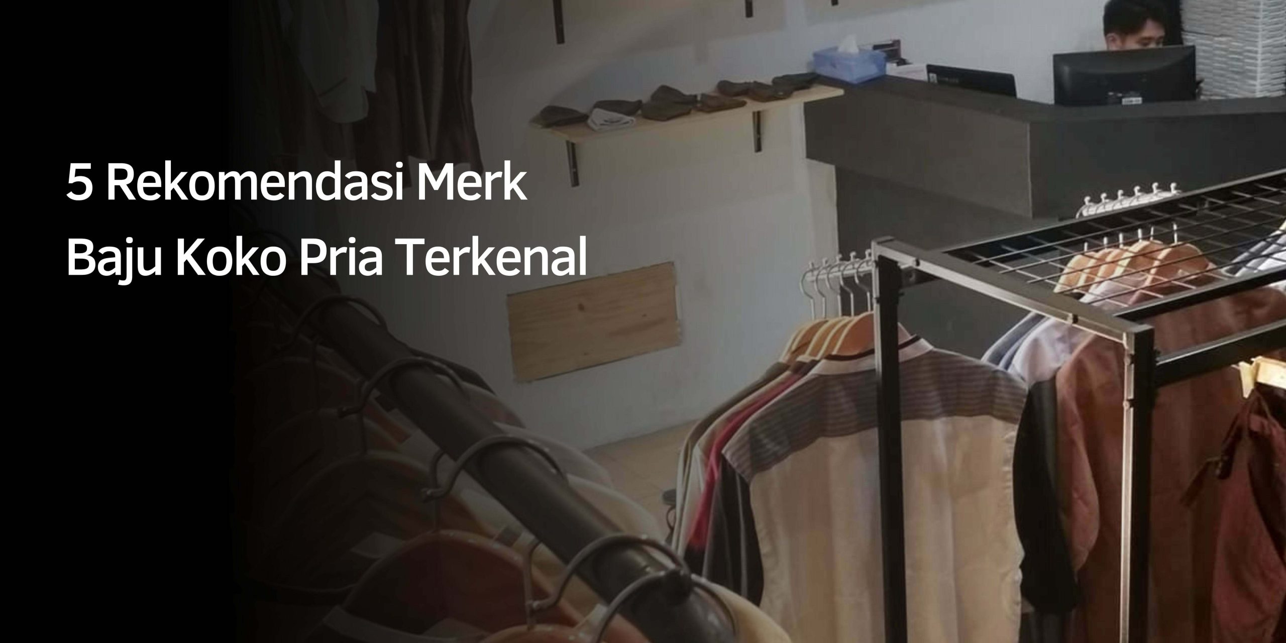 Baju Koko Pria 5 Rekomendasi Merk Terkenal