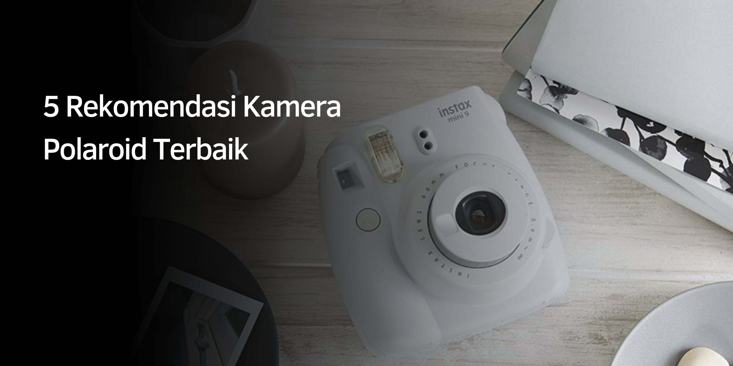 Rekomendasi Kamera Polaroid Terbaik Rekomendasi Kamera Polaroid Terbaik