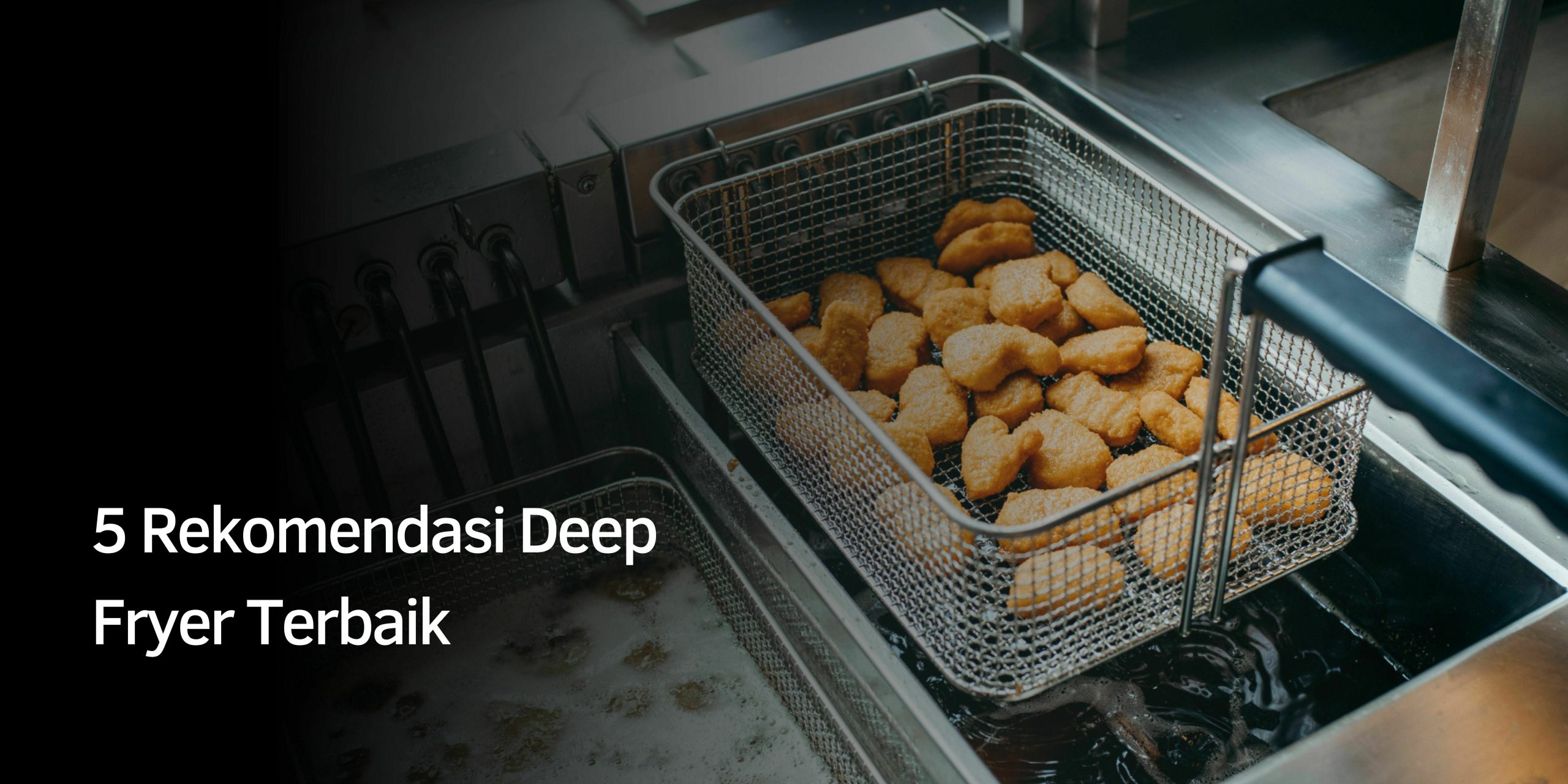 Rekomendasi Deep Fryer Terbaik