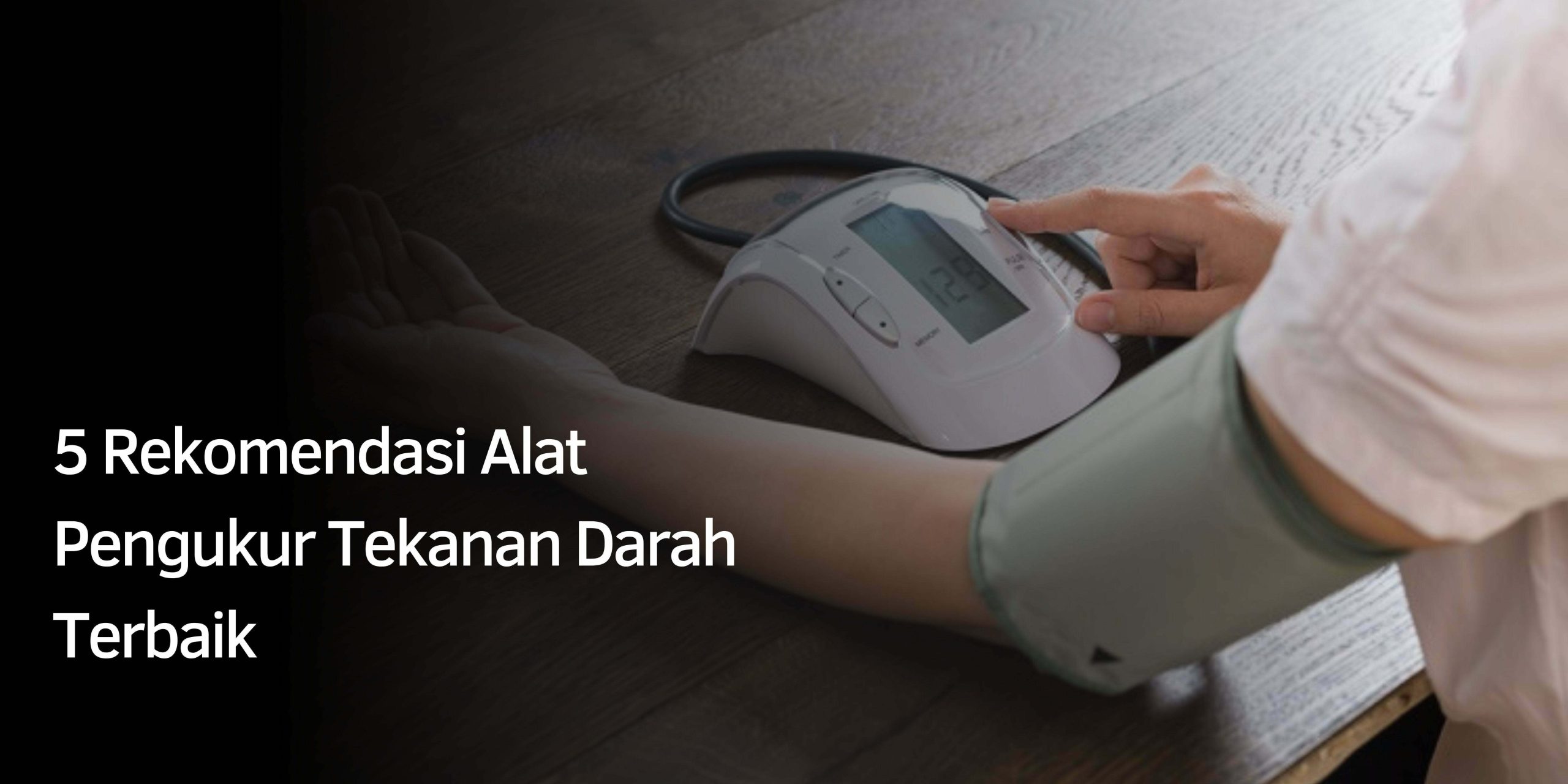 Rekomendasi Alat Pengukur Tekanan Darah Terbaik