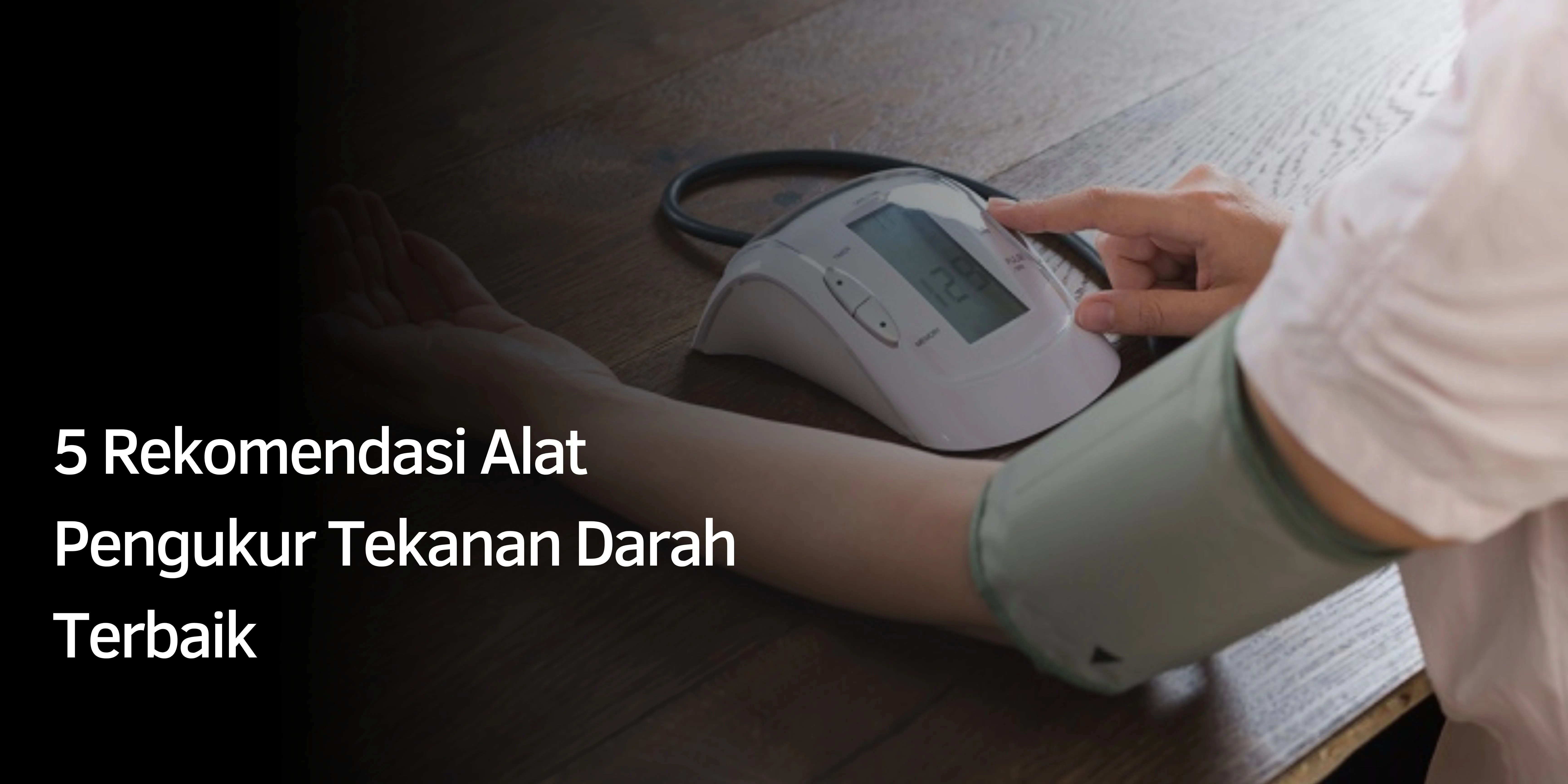 Rekomendasi Alat Pengukur Tekanan Darah Terbaik