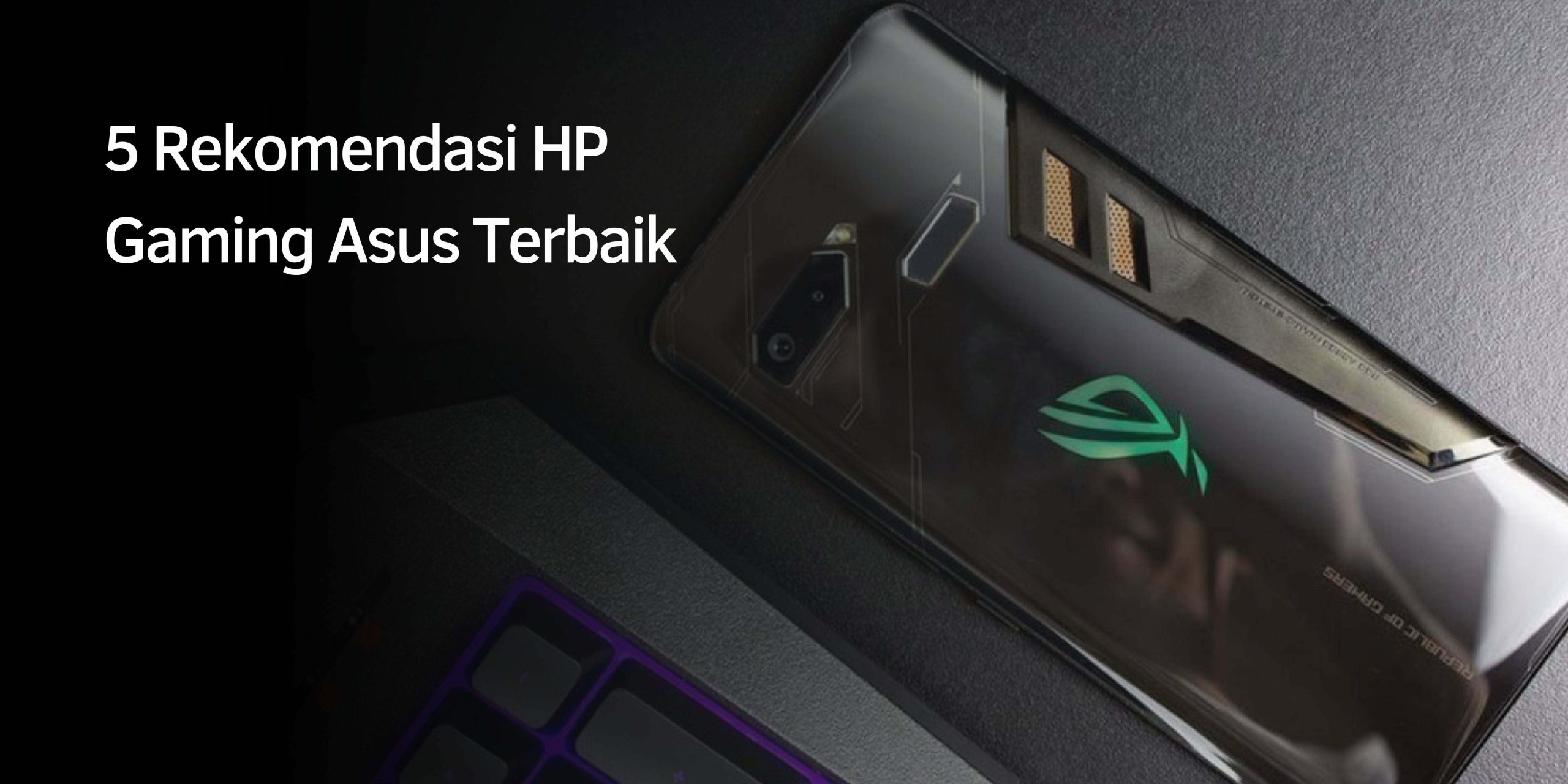 Rekomendasi HP Gaming Asus Terbaik