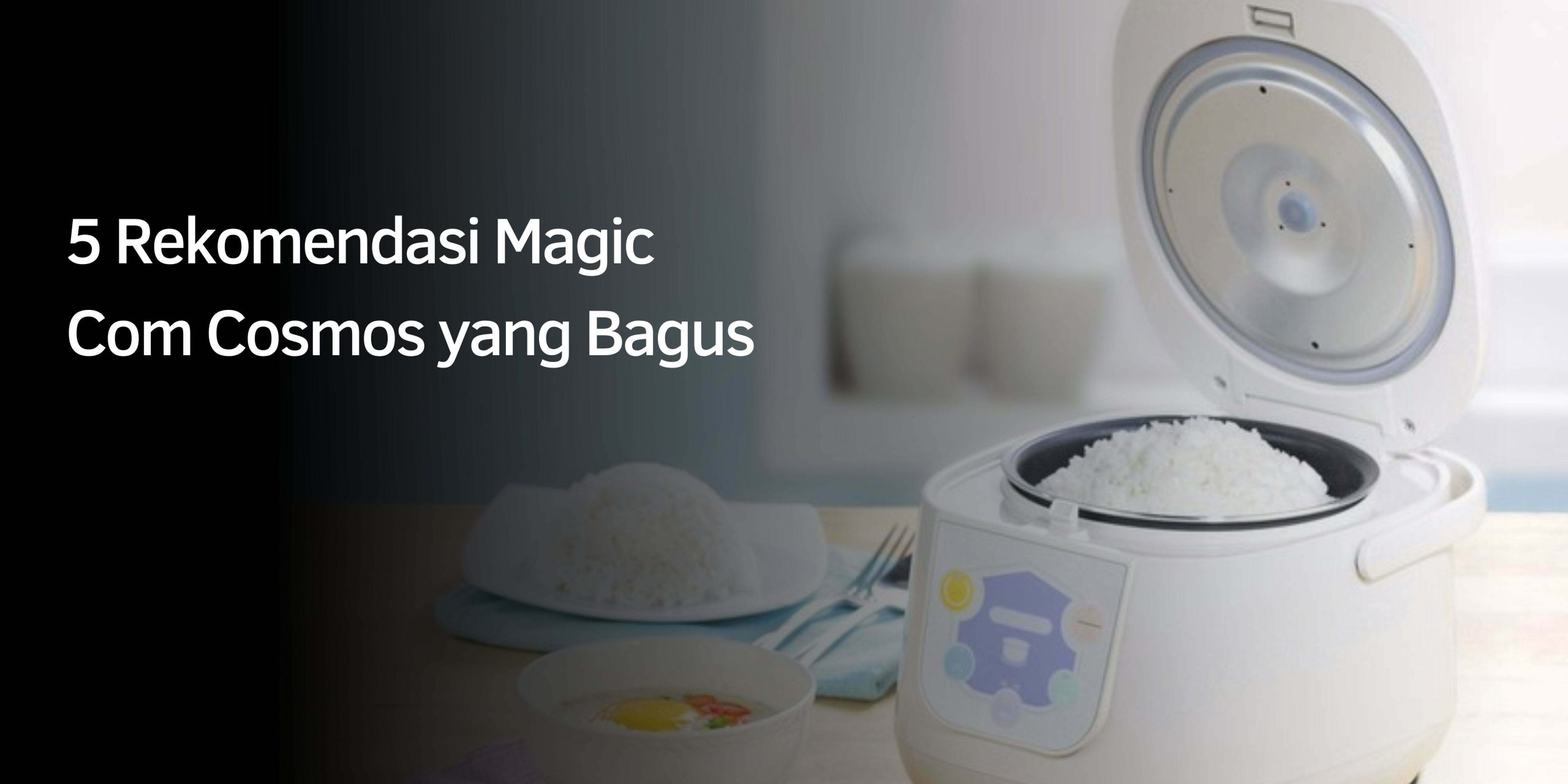 Rekomendasi Magic Com Cosmos yang Bagus
