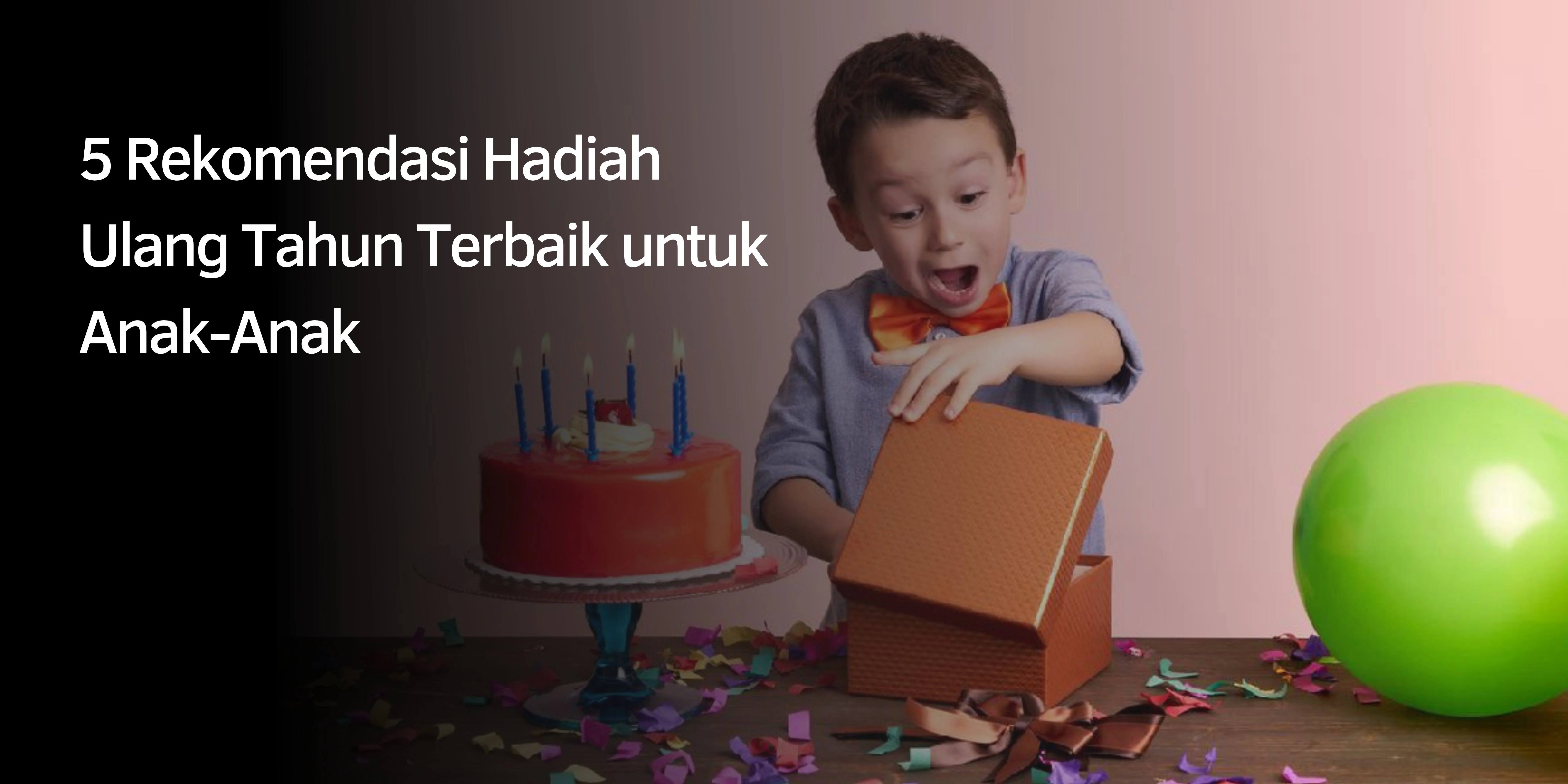Hadiah Ulang Tahun untuk Anak-Anak