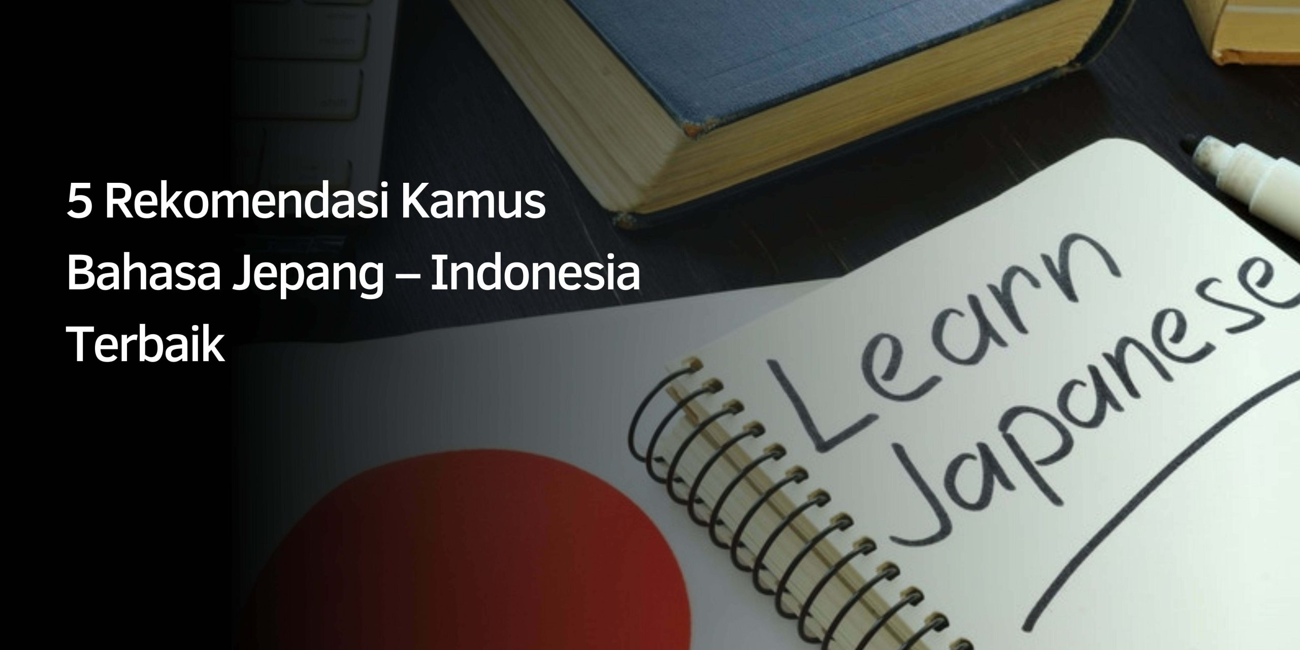Rekomendasi Kamus Bahasa Jepang – Indonesia Terbaik