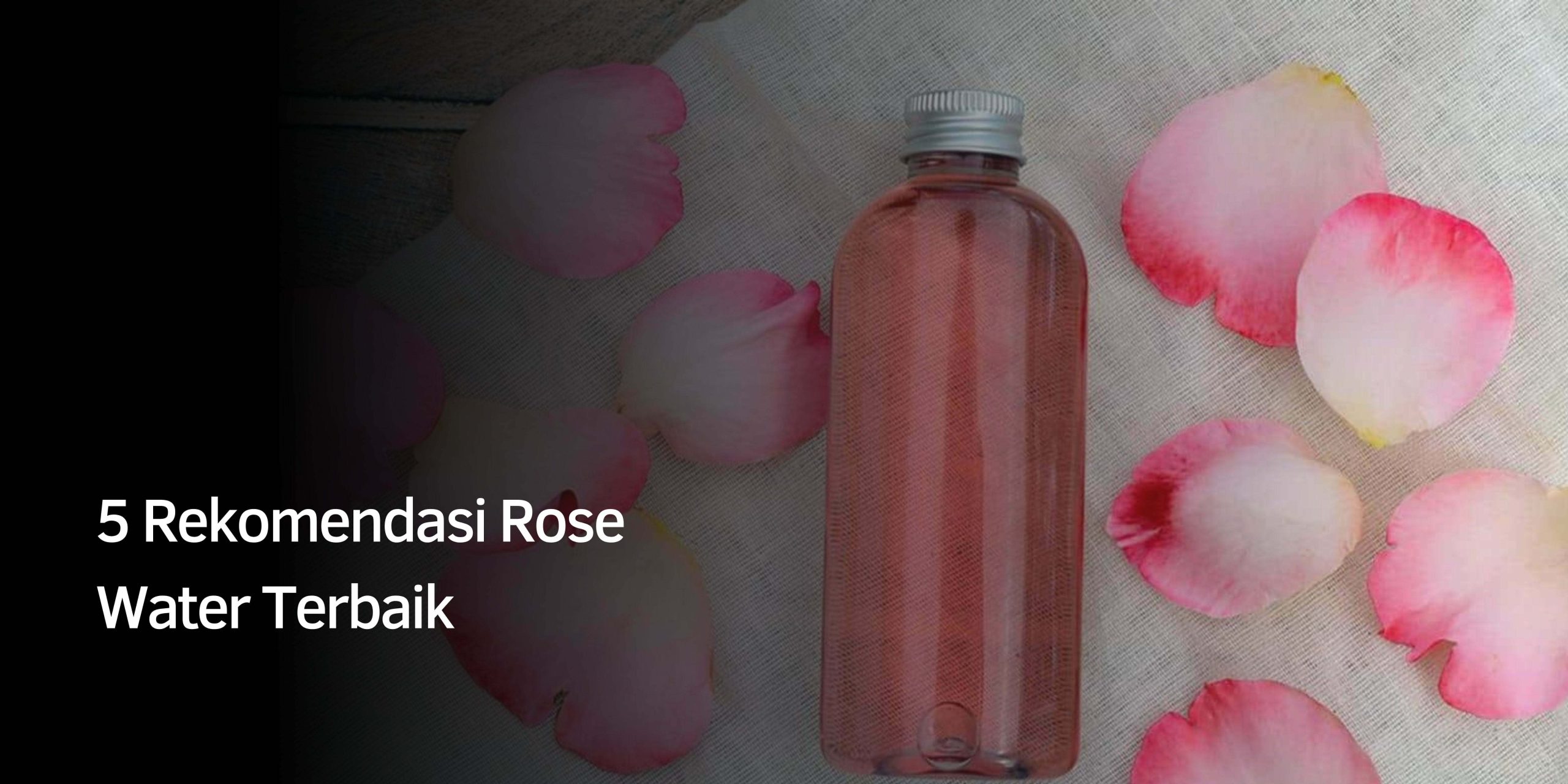 Rekomendasi Rose Water Terbaik