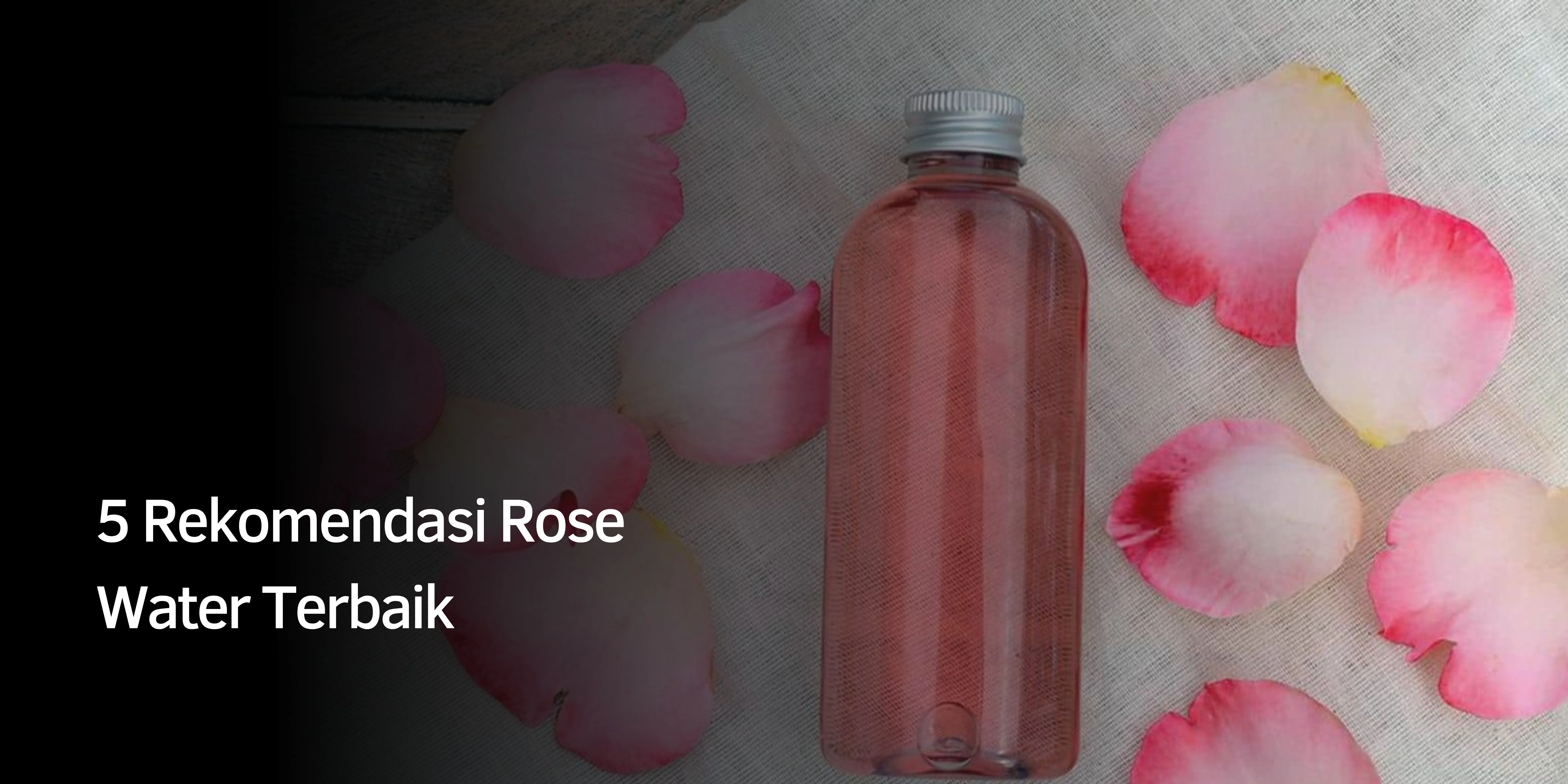 Rekomendasi Rose Water Terbaik