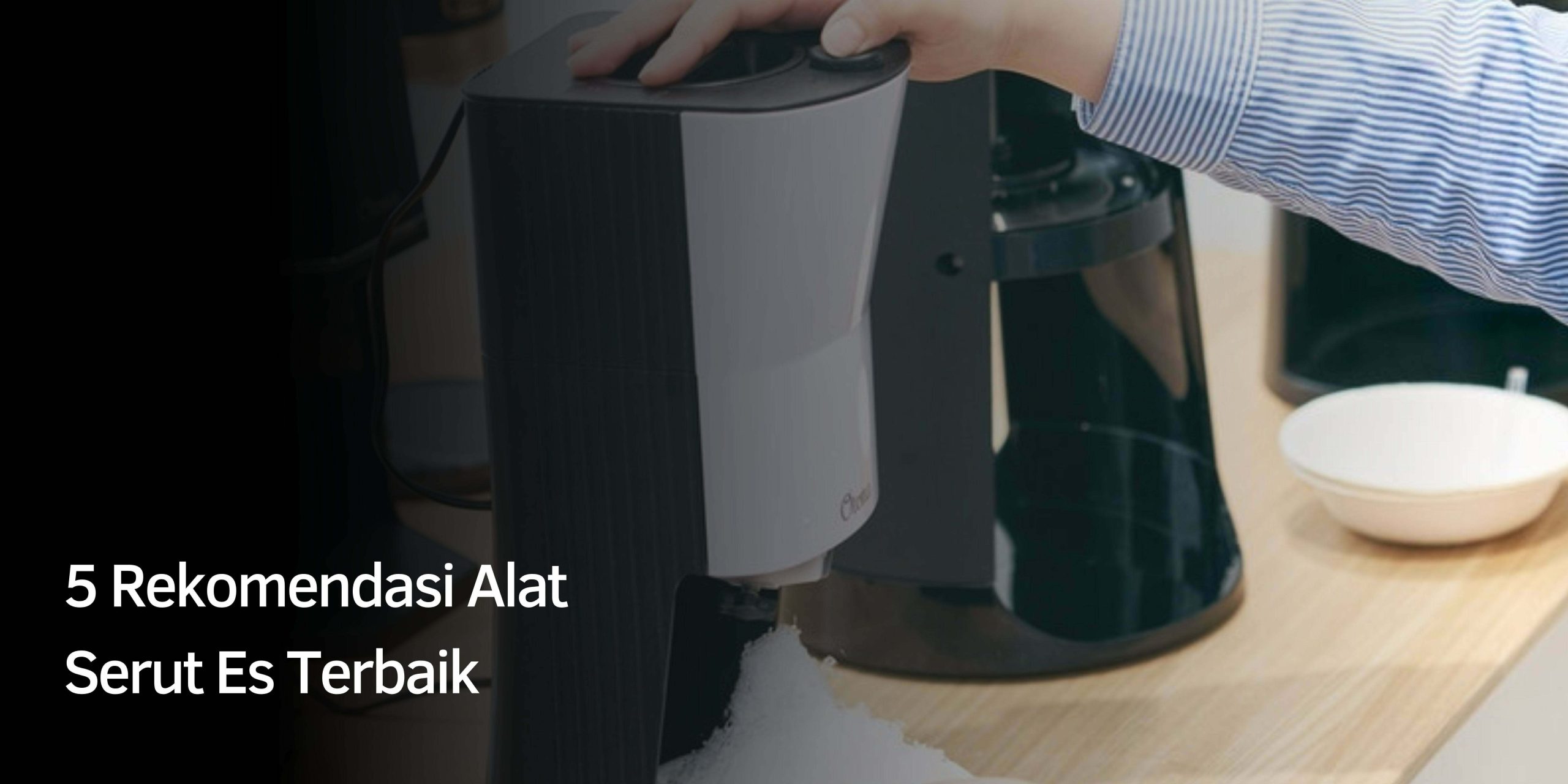Rekomendasi Alat Serut Es Terbaik Rekomendasi Alat Serut Es Terbaik
