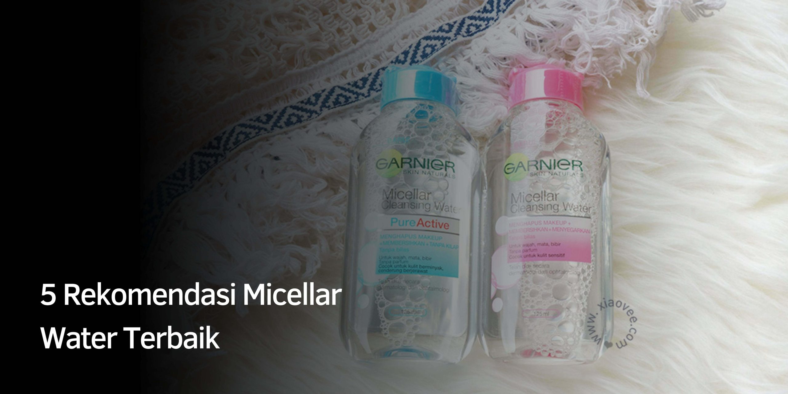 Rekomendasi Micellar Water Terbaik Rekomendasi Micellar Water Terbaik